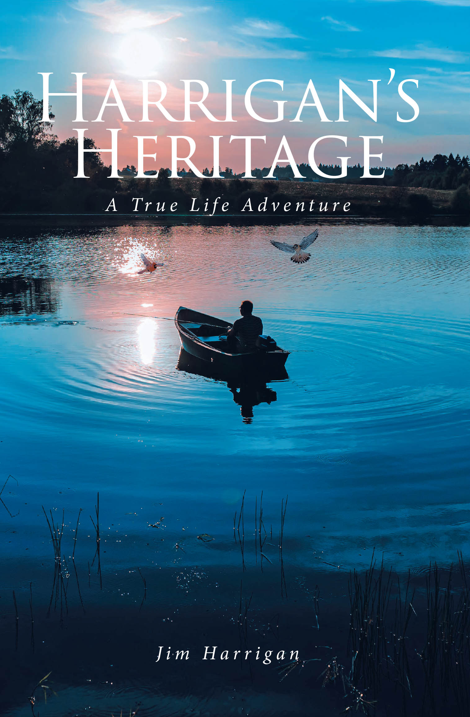 Jim Harrigan’s Newly Released "Harrigan’s Heritage: A True Life Adventure" is a Heartwarming Family Memoir