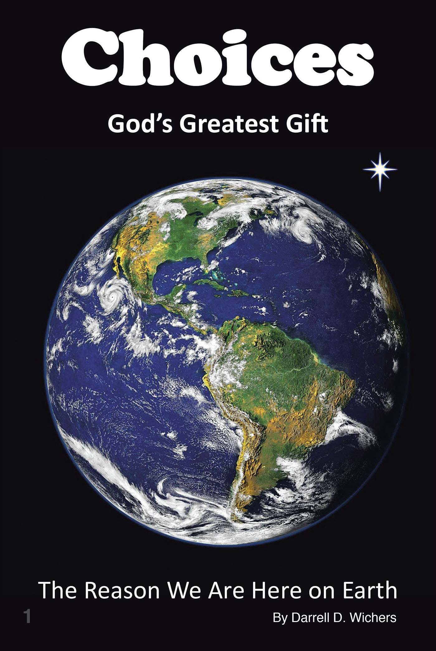 Darrell D. Wichers’s Newly Released "Choices God’s Greatest Gift: The Reason We Are Here on Earth" is a Thought-Provoking Exploration of Faith and Purpose