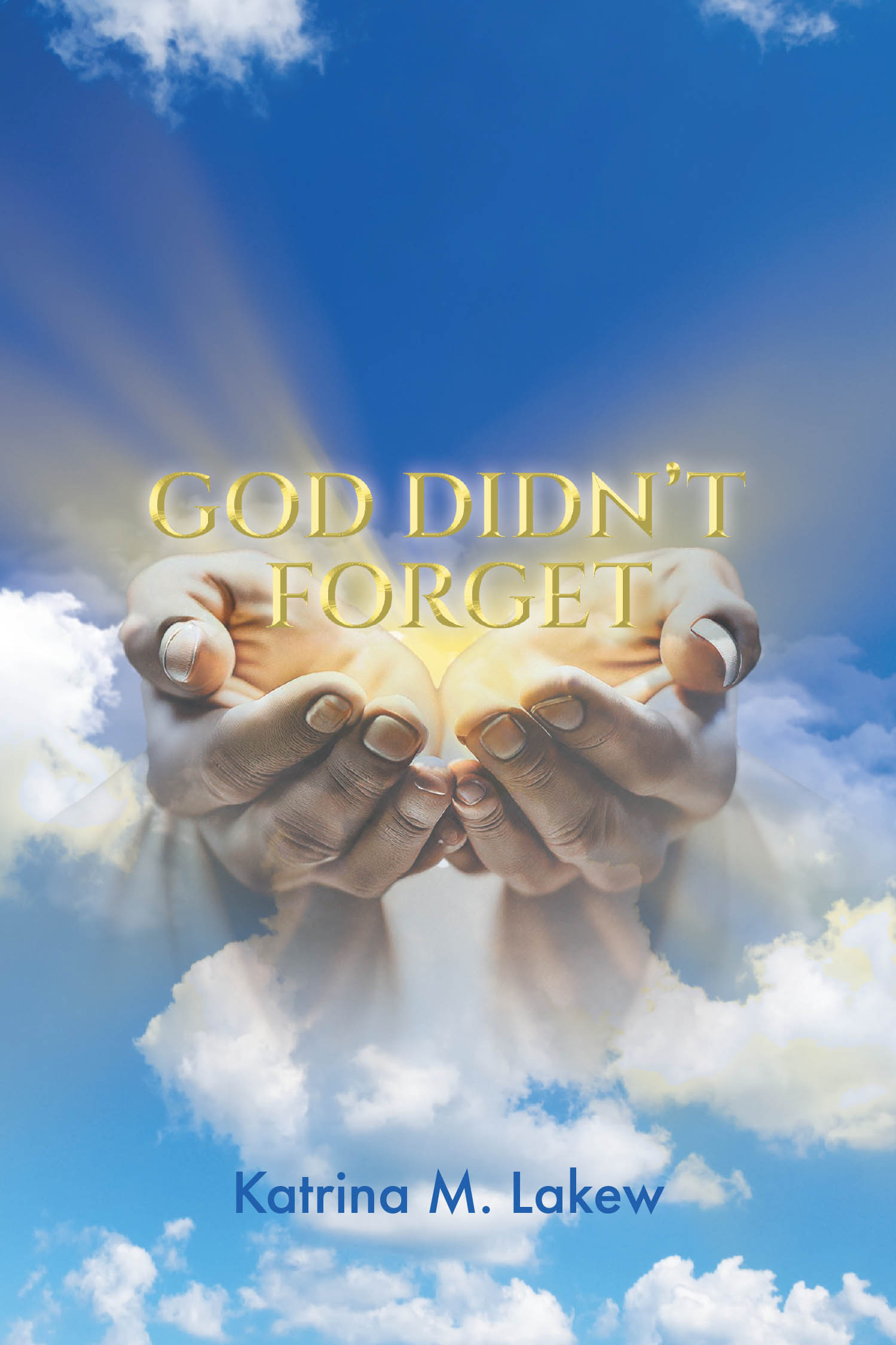 Katrina M. Lakew’s Newly Released “God Didn’t Forget” is a Faith-Affirming Guide to Trusting in God’s Promises