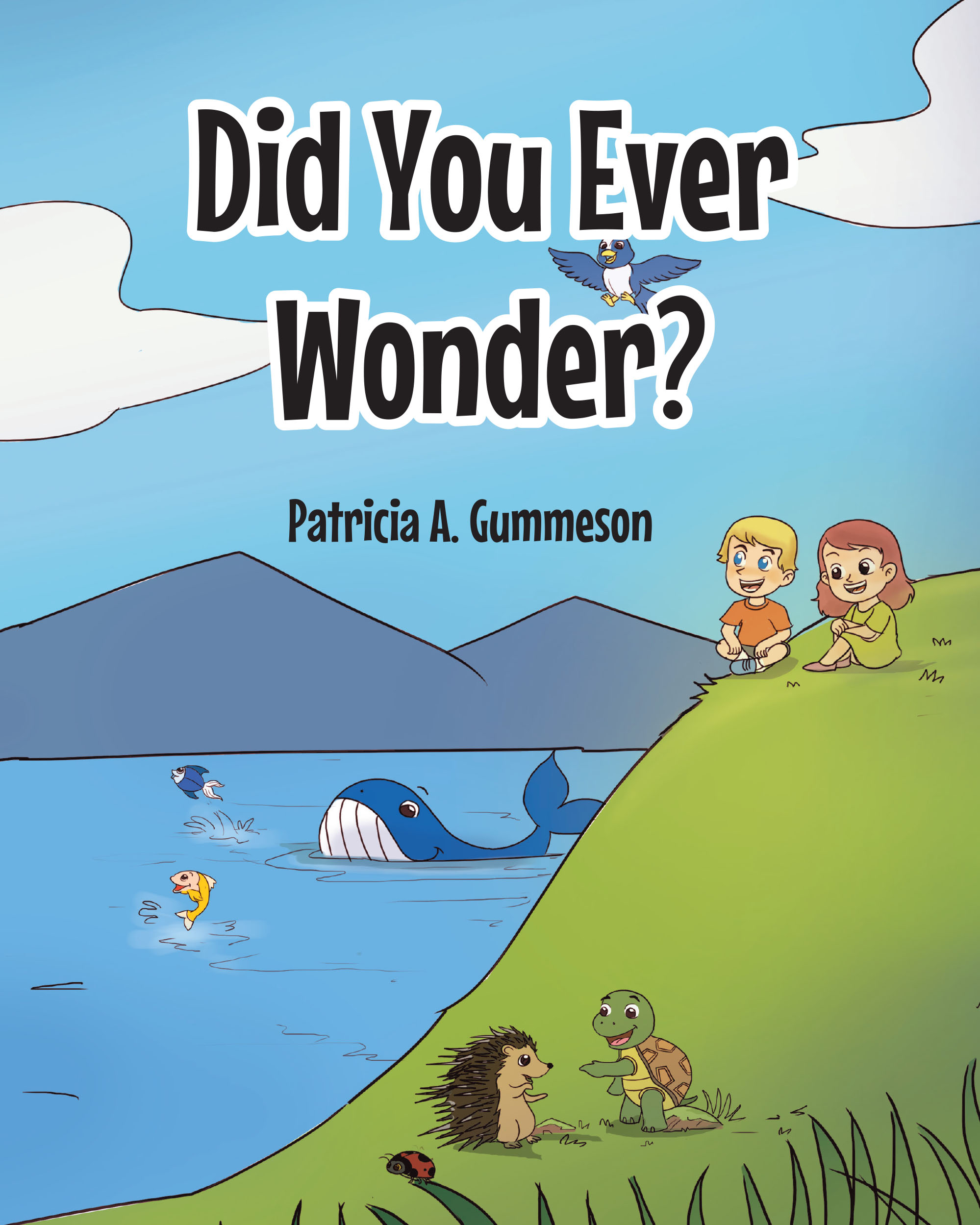 Patricia A. Gummeson’s Newly Released “Did You Ever Wonder?” is a Charming and Thoughtful Exploration of Children's Curiosity About Creation