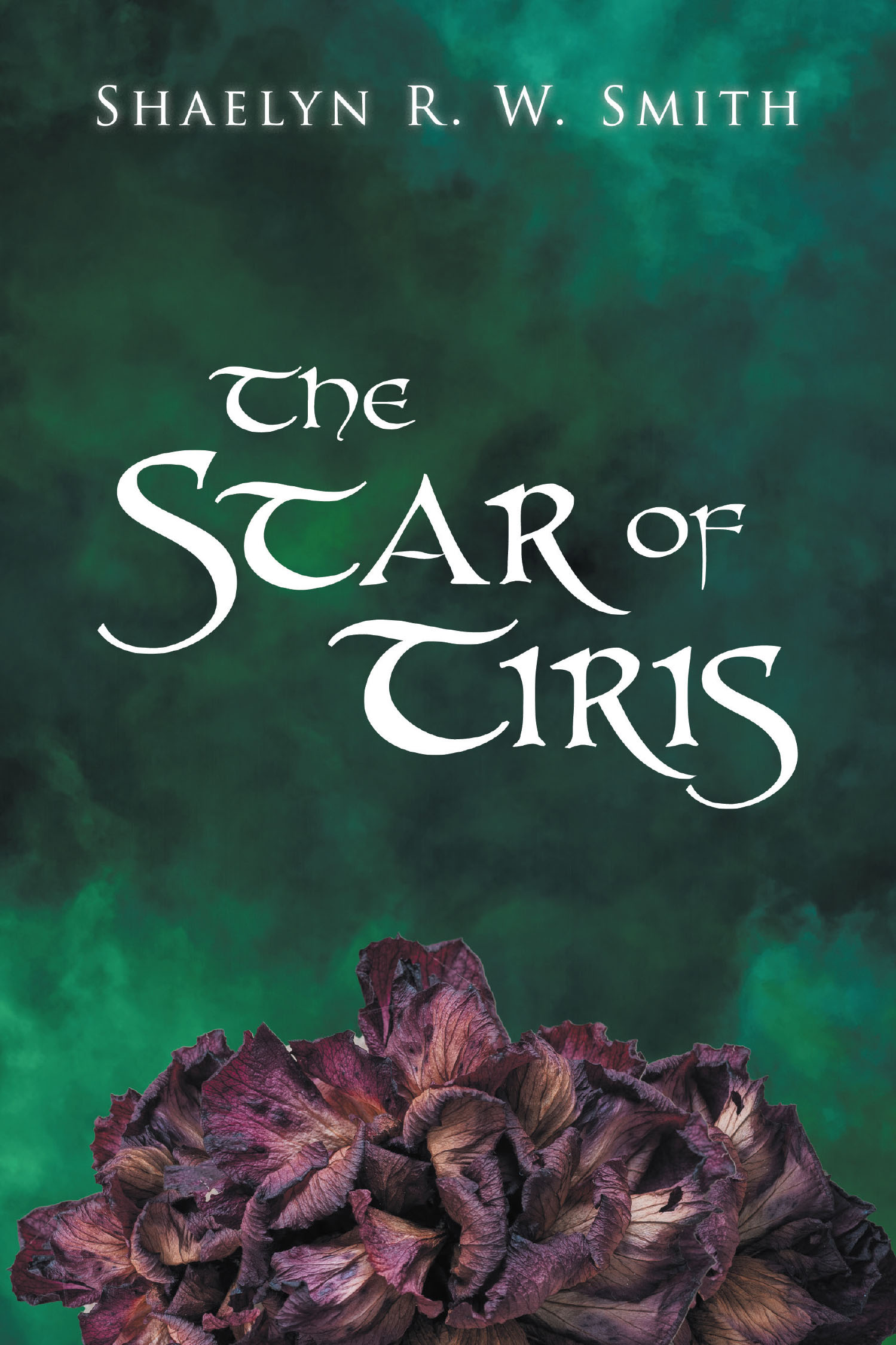 Shaelyn R. W. Smith’s New Book, "The Star of Tiris," is an Epic Fantasy Adventure That Follows a Former Knight Who is Called Upon to Investigate a Looming Threat