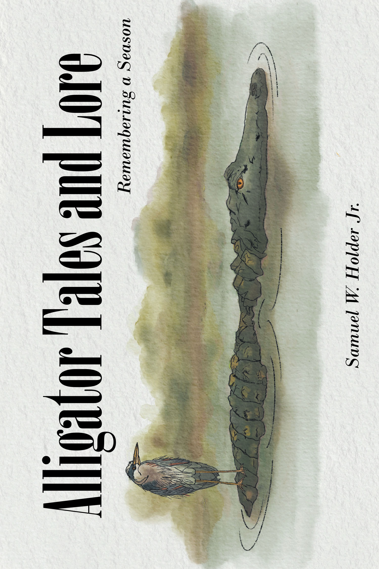 Samuel W. Holder Jr.’s New Book, "Alligator Tales and Lore: Remembering a Season," is a Series of Stories Detailing Different Interactions Humans Have Had with Alligators