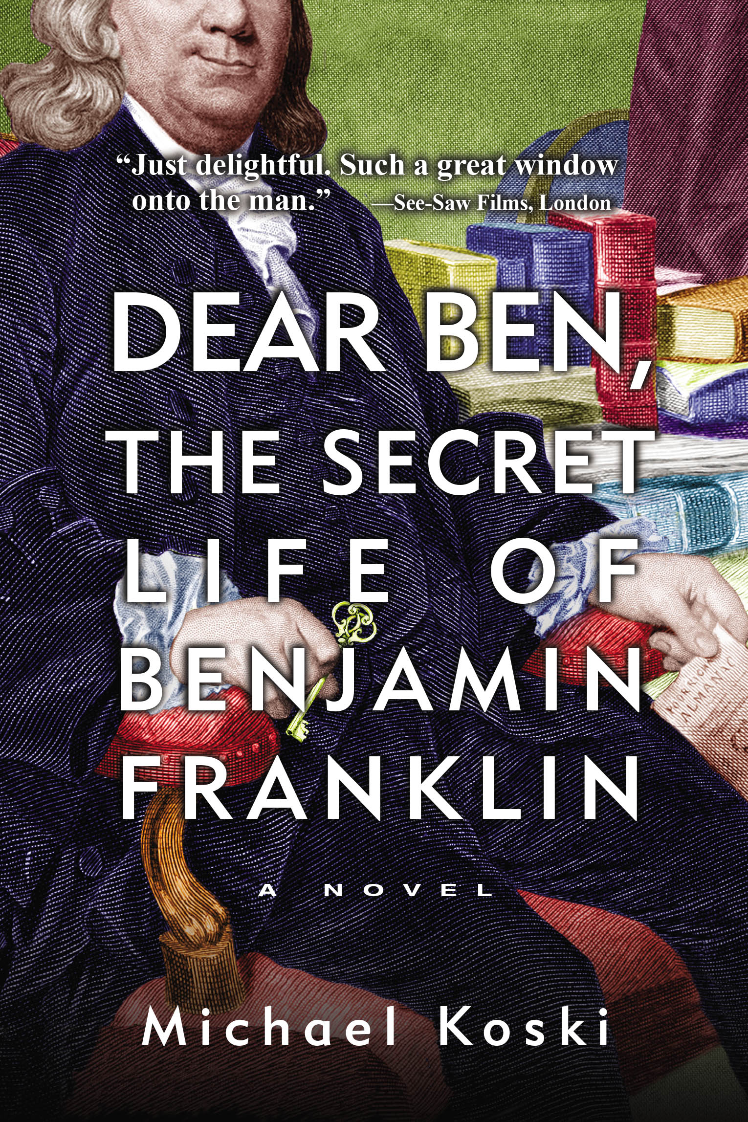 Michael Koski’s New Book, "Dear Ben, The Secret Life of Benjamin Franklin," Explores the Untold Story of One of America’s Most Influential Founding Fathers