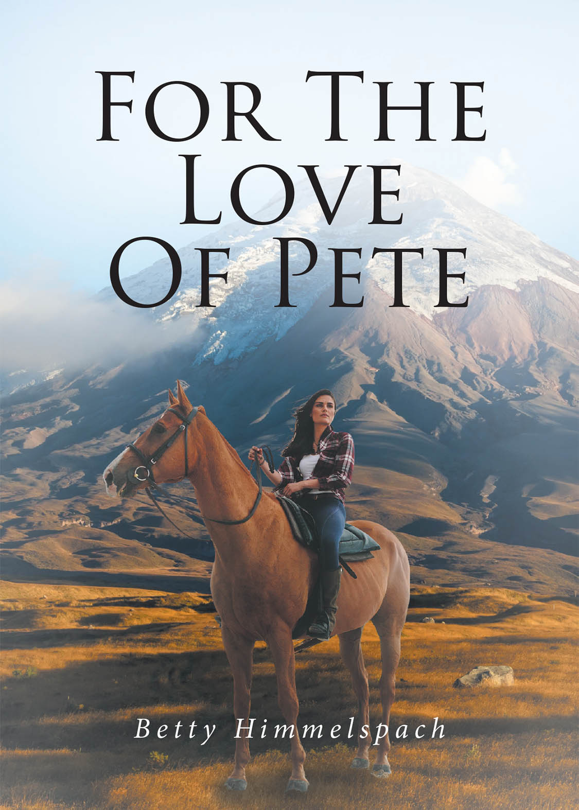 Betty Himmelspach’s New Book “For The Love Of Pete” Follows a Young Woman Who, After Moving to the Country to Run a Ranch, Discovers a Shocking Secret