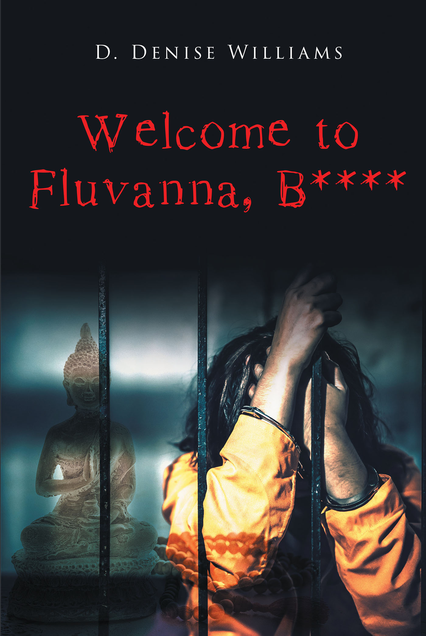 Author D. Denise Williams’s New Book “Welcome To Fluvanna, B****” is a Powerful Memoir Recounting the Author’s Experiences Behind Bars and Her Spiritual Enlightenment