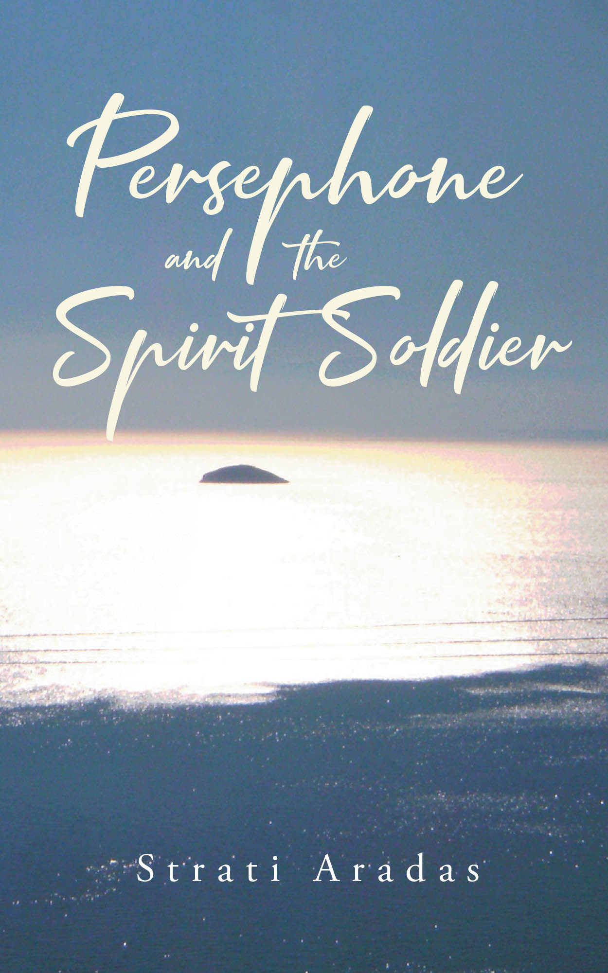 Author Strati Aradas’s New Book “Persephone and the Spirit Soldier” Centers Around One Young Woman’s Attempts to Rebuild Her Life After a Fire Leaves Her with Nothing