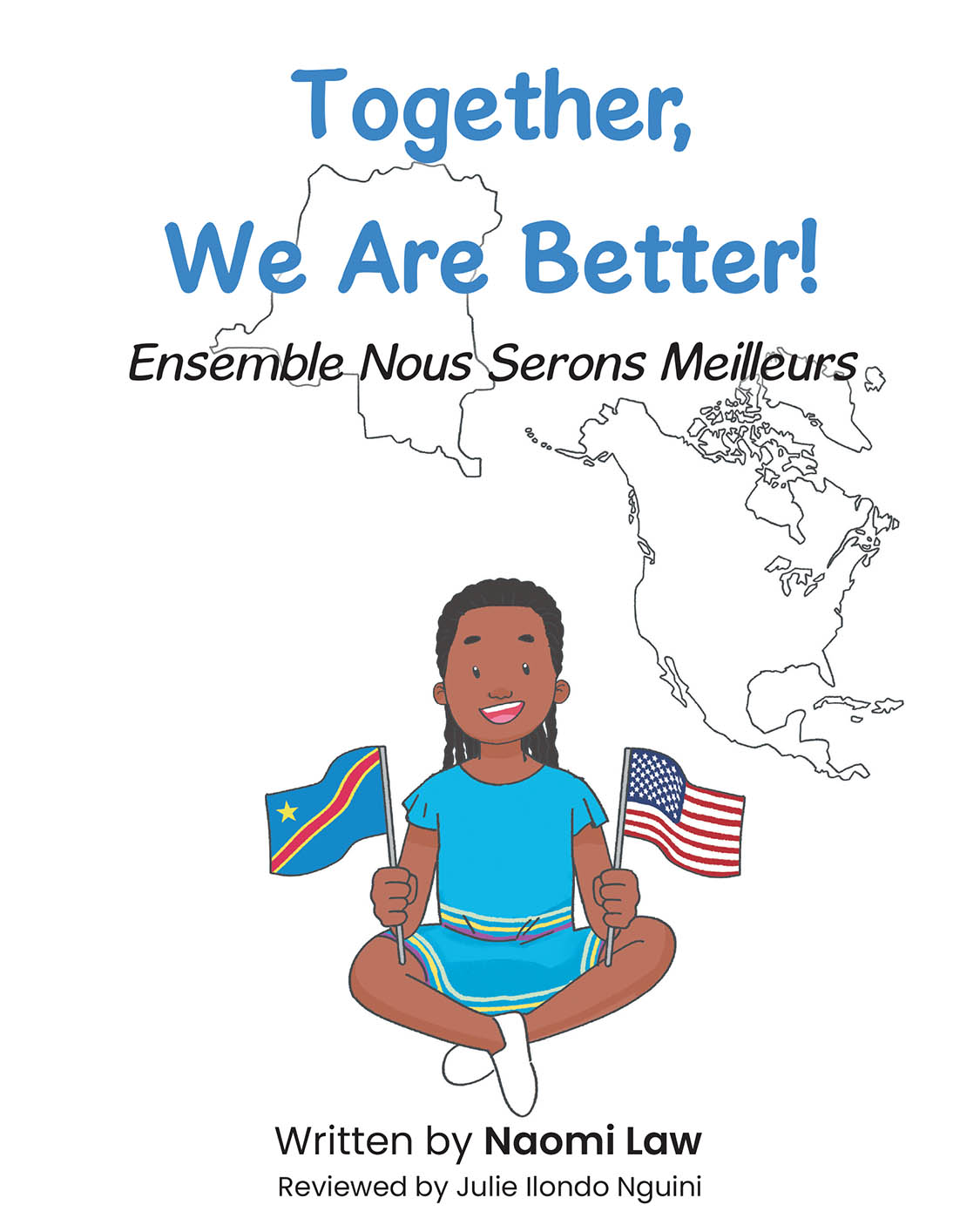 Author Naomi Law’s New Book “Together, We Are Better! Ensemble Nous Serons Meilleurs” Follows One Little Girl’s Journey from the Democratic Republic of Congo to America