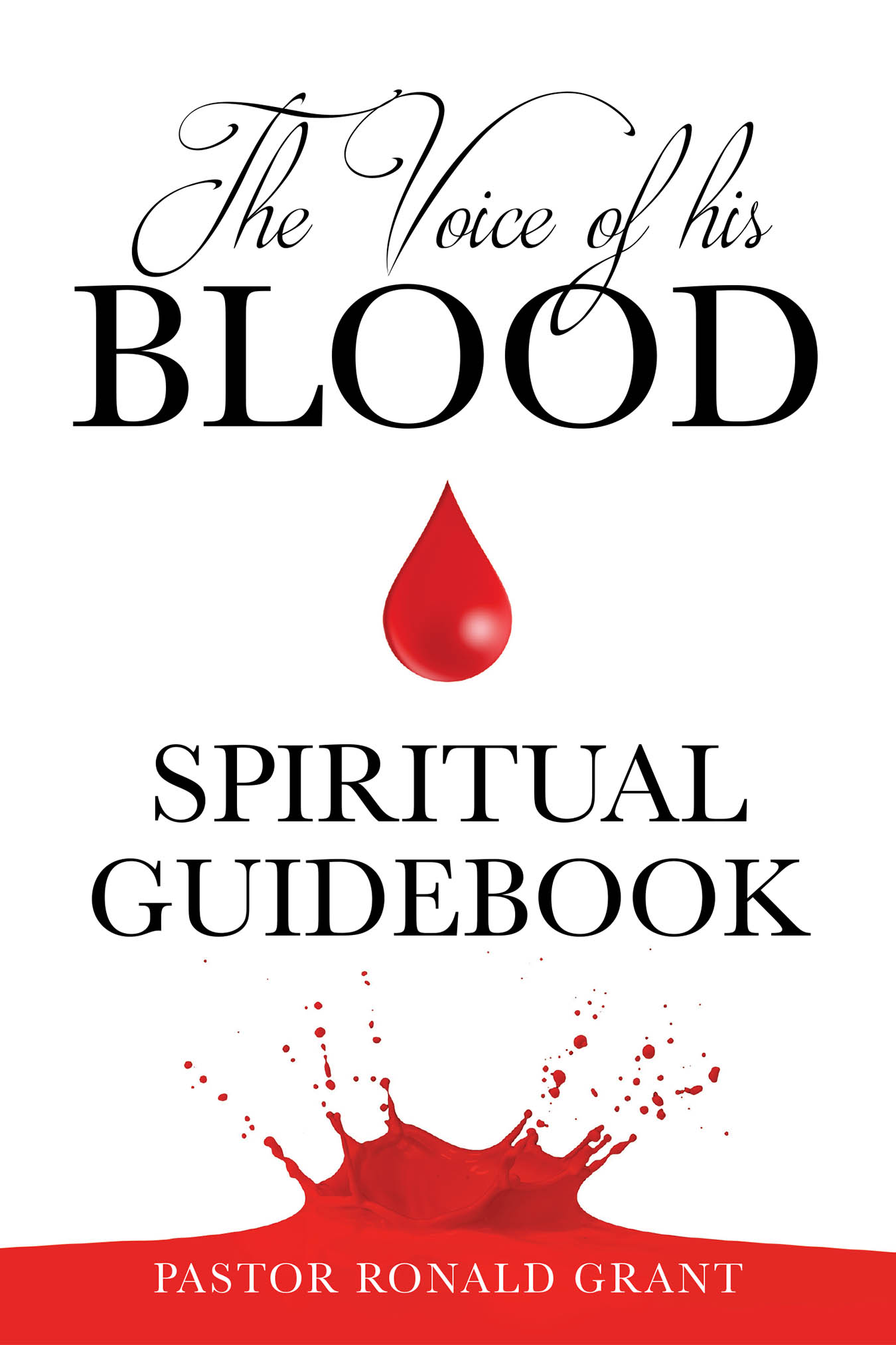 Author Pastor Ronald Grant’s New Book, “The Voice of his Blood: Spiritual Guidebook,” Offers Transformative Insights to Combat Spiritual Deception in Today’s World