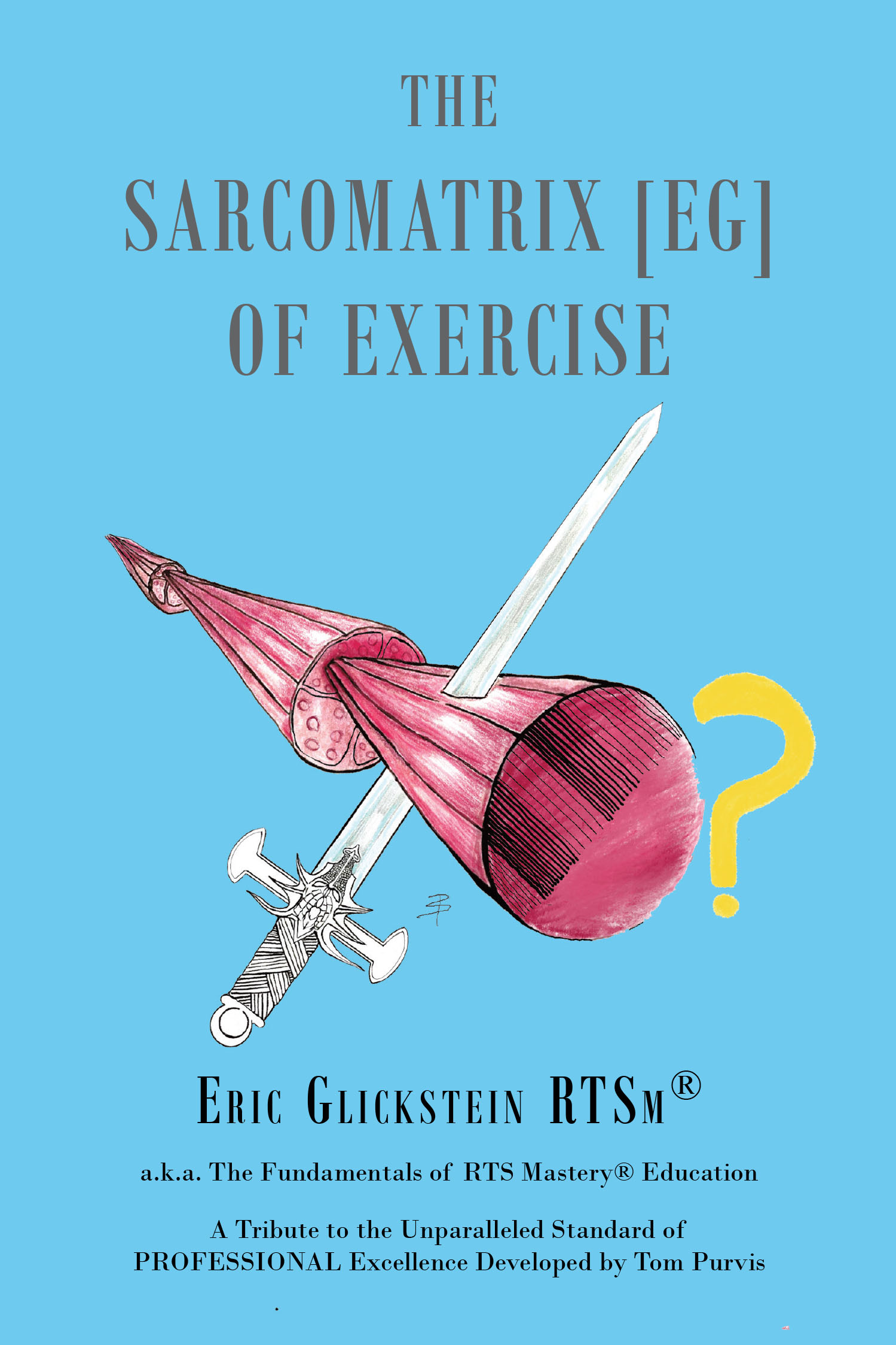 Eric Glickstein’s New Book, “The Sarcomatrix [EG] of Exercise,” is a Comprehensive Guide to Personalized Training Through Understanding Intramuscular and Extrinsic Forces