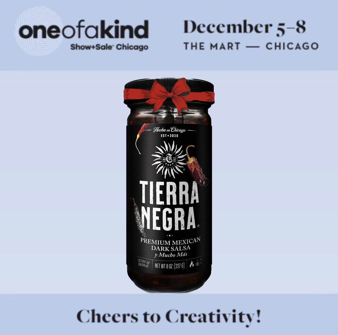 Discover Tierra Negra® Premium Mexican Dark Salsa at the One of a Kind Holiday Show at THE MART Chicago, Dec. 5-8, 2024.