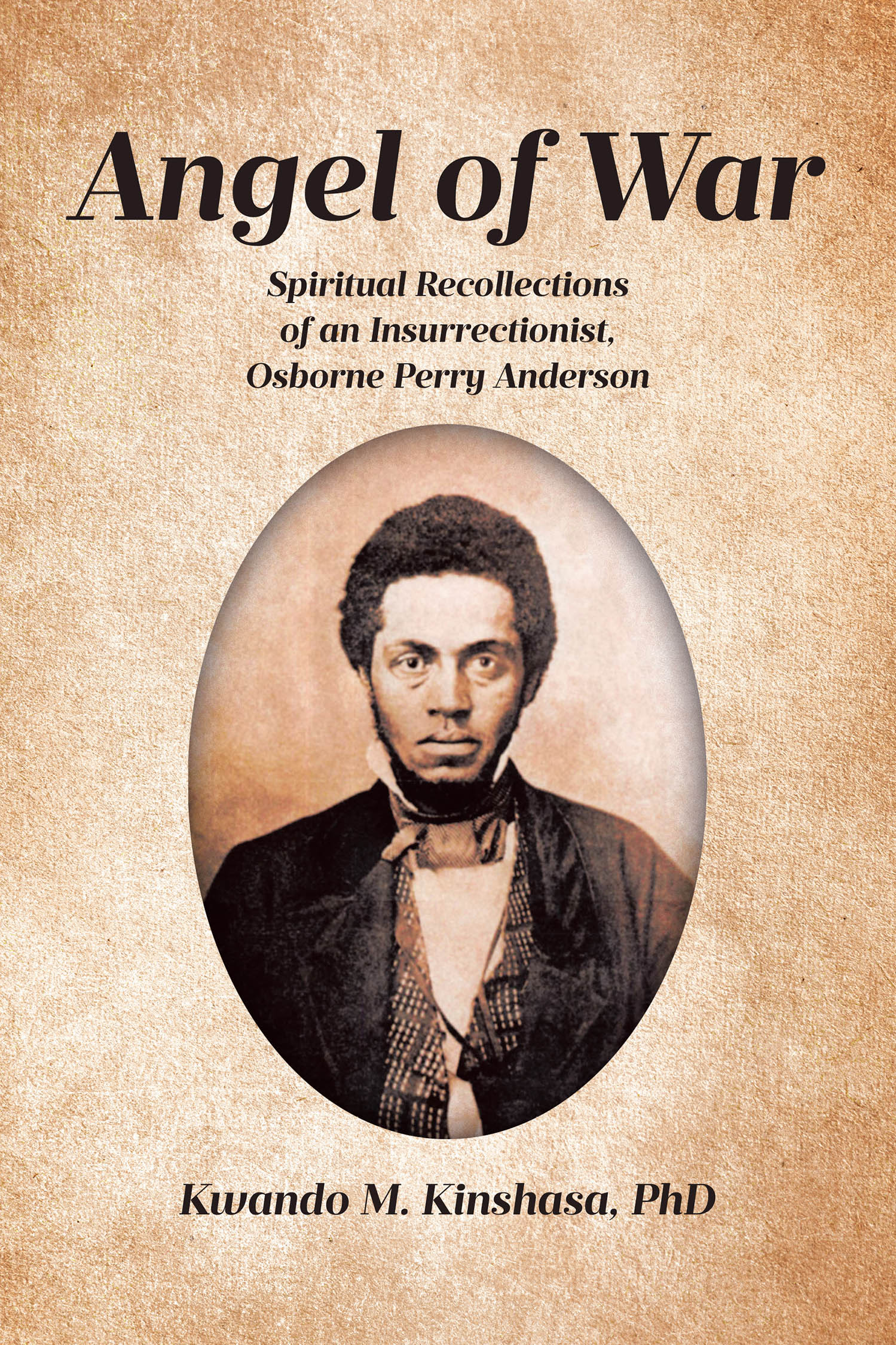 Author Kwando M. Kinshasa, PhD’s New Book “Angel of War: Spiritual Recollections of an Insurrectionist, Osborne Perry Anderson” Explores History and Identity