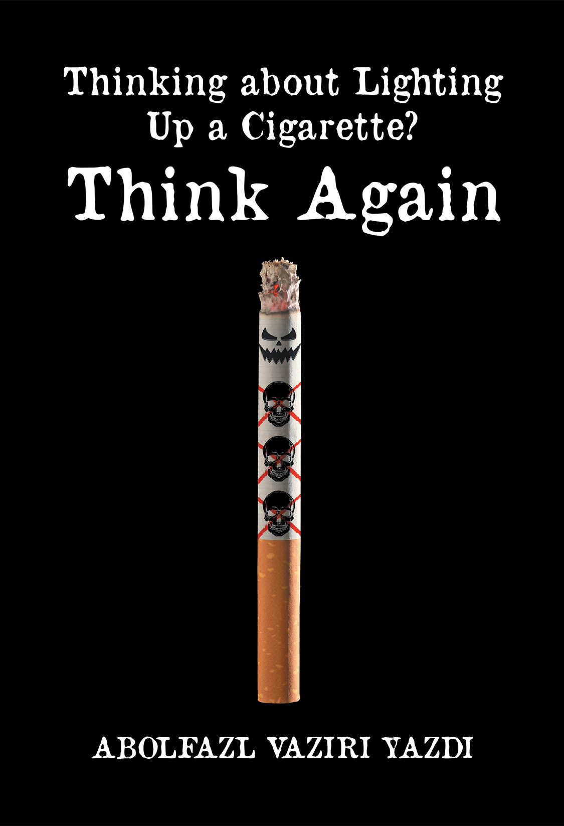 Author Abolfazl Vaziri Yazdi’s New Book "Thinking About Lighting Up a Cigarette? Think Again" is a Thought-Provoking Look at the Health Risks Associated with Tobacco Use