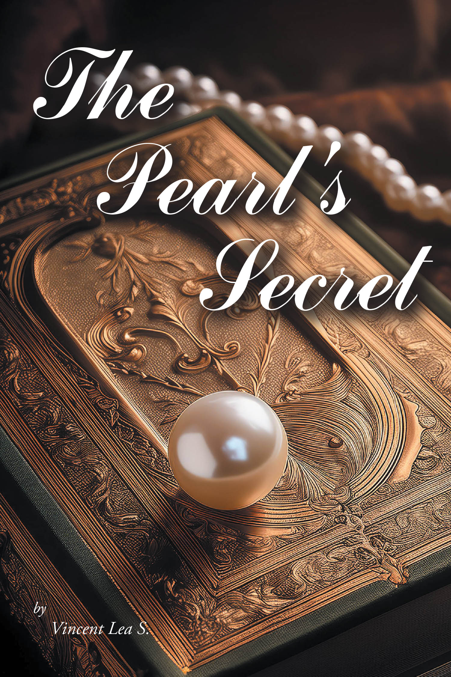 Author Vincent Lea S.’s New Book, "The Pearl's Secret," is a Fascinating Tale of Love, Crime, and Redemption Set Against the Brilliant Backdrop of the Golden Age