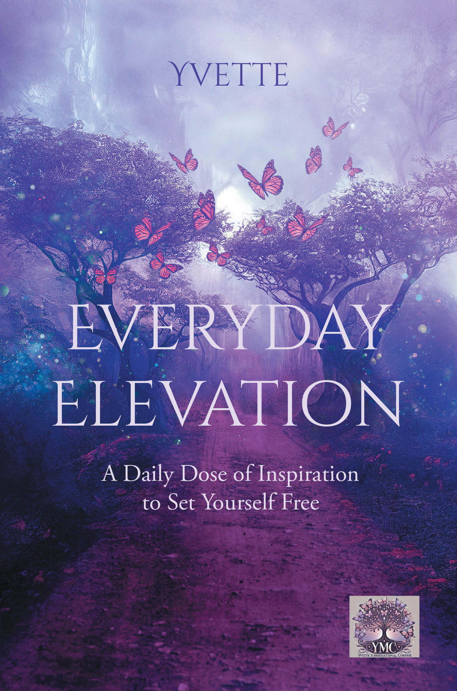 Author Yvette’s New Book, "Everyday Elevation: A Daily Dose of Inspiration to Set Yourself Free," is a Poignant Collection of Daily Inspirational Reflections