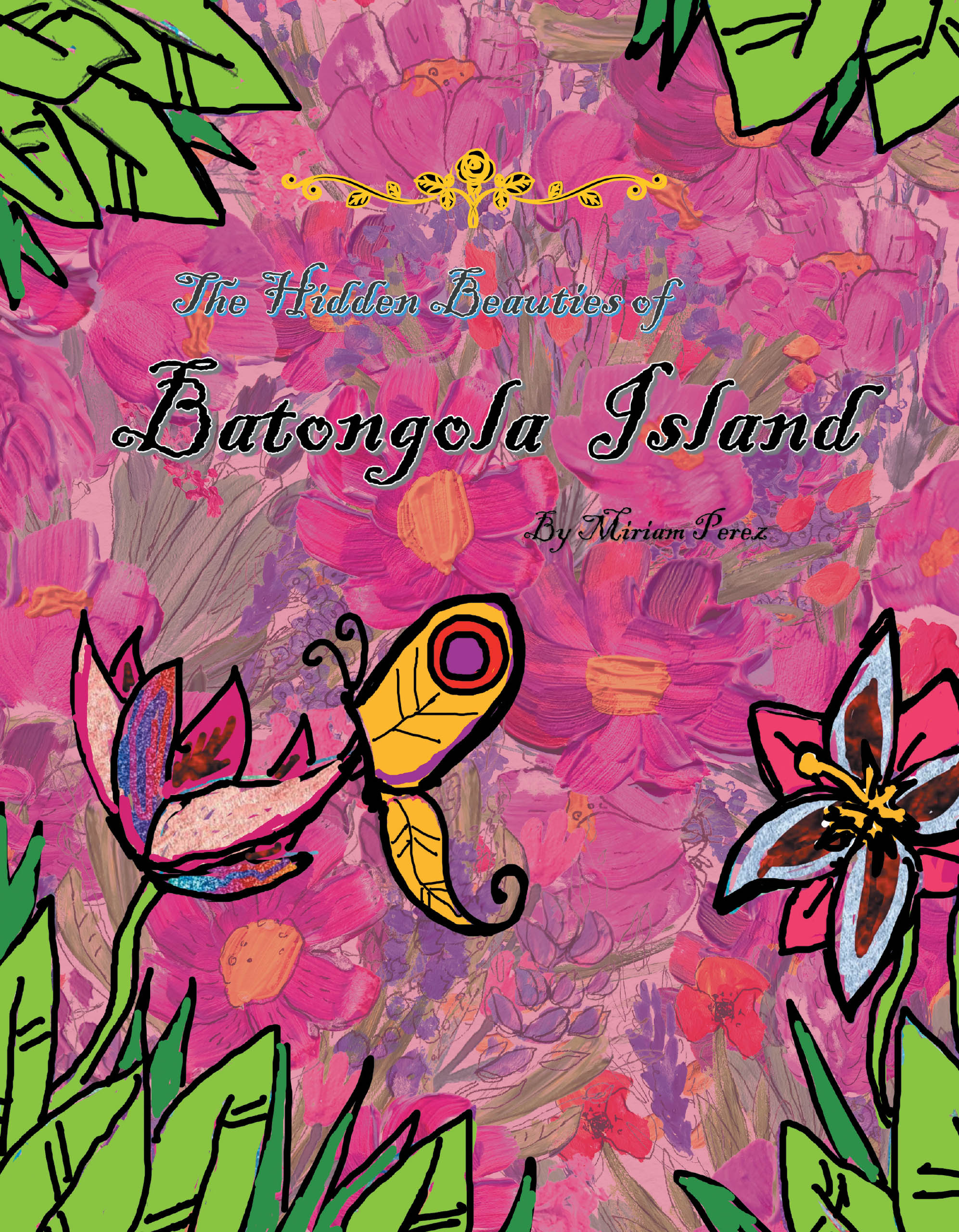 Author Miriam Perez’s New Book, "The Hidden Beauties of Batongola Island," Takes Readers on a Magical Journey Through a Mythical Island of Wonder and Whimsy