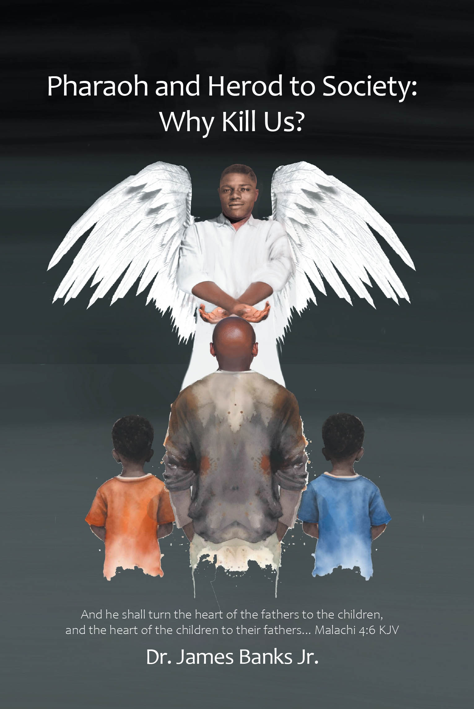 Author Dr. James Banks Jr.’s New Book “Pharaoh and Herod to Society: Why Kill Us?” is a Thought-Provoking Read That Tackles Strained Family Dynamics and Healing