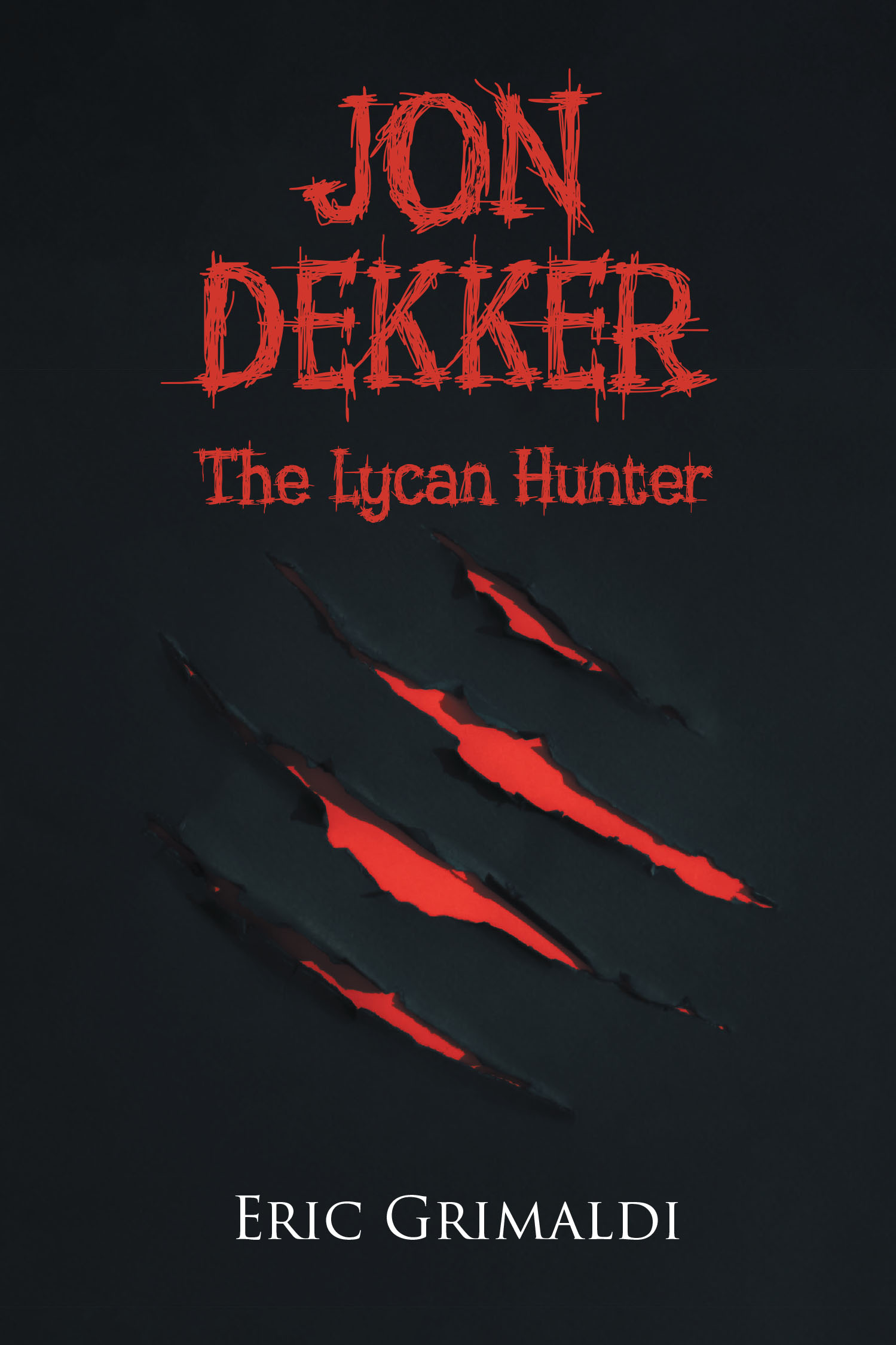 Author Eric Grimaldi’s New Book “Jon Dekker: The Lycan Hunter” Follows a Man Who Has Lost Everything and is Determined to Protect the World from the Same Fate