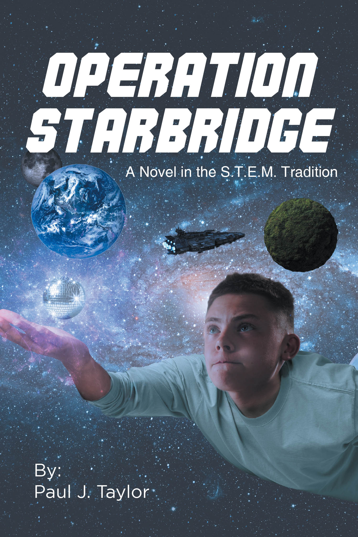 Author Paul J. Taylor’s New Book, “Operation StarBridge: A Novel in the S.T.E.M. Tradition,” Tells the Epic Story of the StarBridge Mission