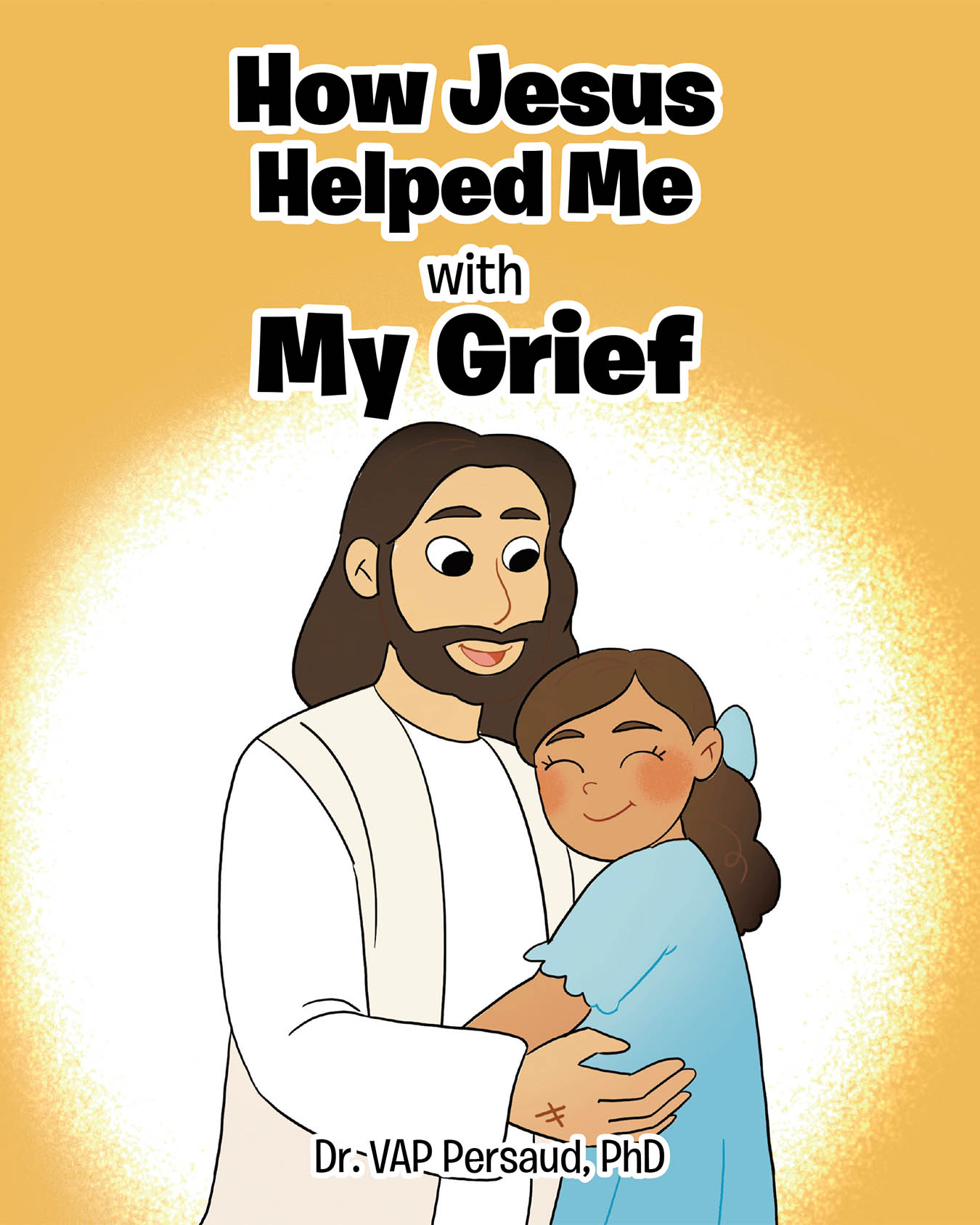 Dr. VAP Persaud, PhD’s Newly Released “How Jesus Helped Me with My Grief” Offers a Compassionate, Faith-Based Approach to Healing from Loss