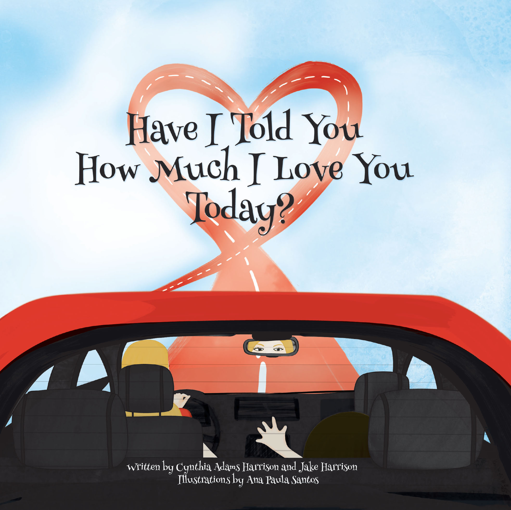 Cynthia Adams Harrison and Jake Harrison’s Newly Released “Have I Told You How Much I Love You Today?” is a Heartwarming Celebration of Love and Connection