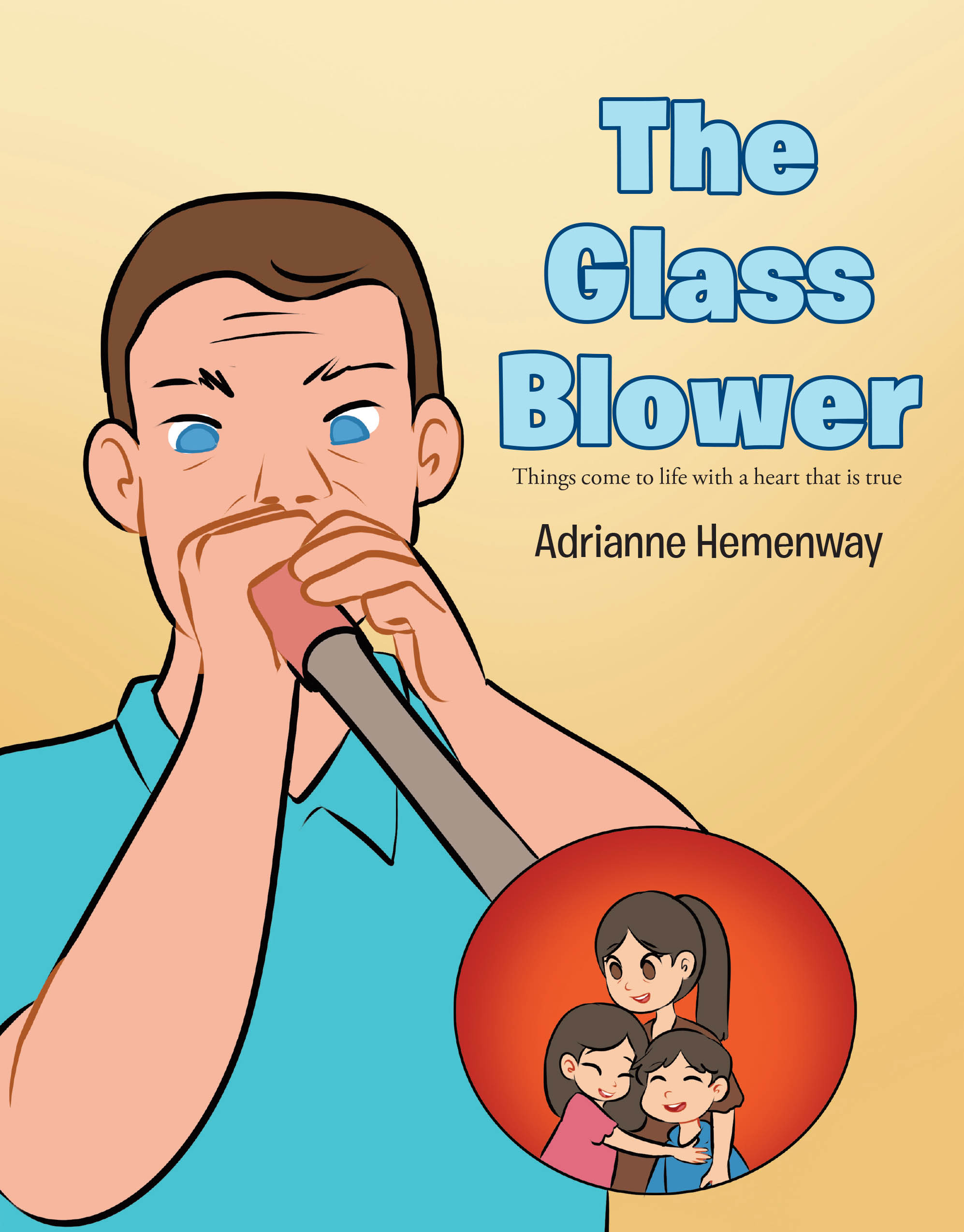 Adrianne Hemenway’s Newly Released “The Glass Blower: Things come to life with a heart that is true” is a Poignant Tale of Hope and Transformation Through God's Love