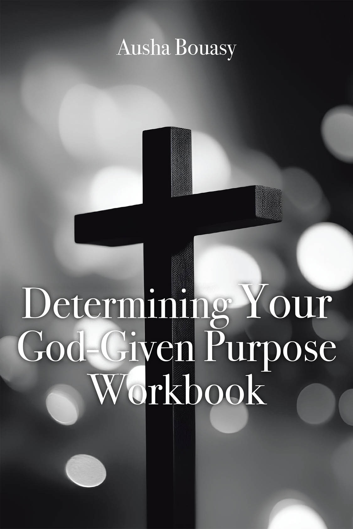 Ausha Bouasy’s Newly Released “Determining Your God-Given Purpose Workbook” is an Empowering Tool for Spiritual Discovery and Growth