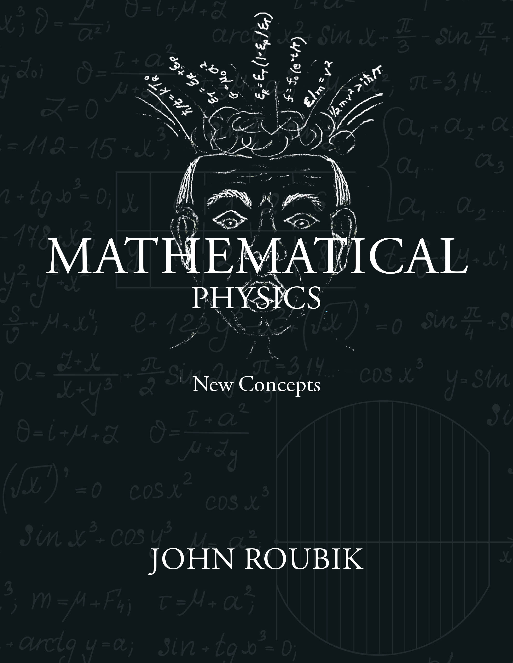 John Roubik’s Newly Released “Mathematical Physics: New Concepts” Challenges Conventional Physics Perspectives