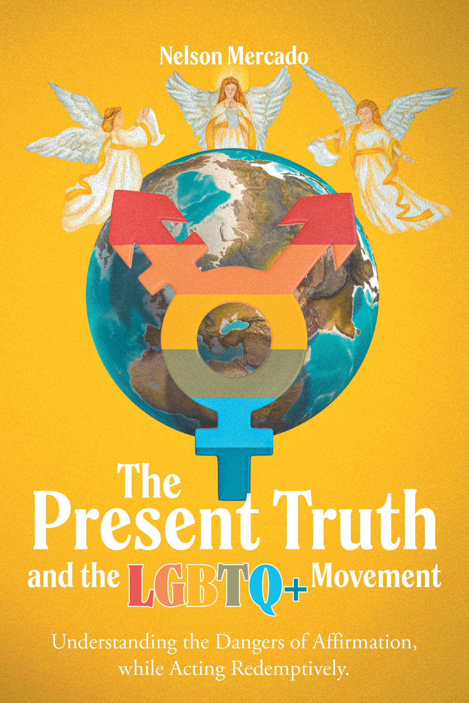 Nelson Mercado’s Newly Released “The Present Truth and the LGBTQ+ Movement” is a Critical Examination of Faith and Contemporary Ideologies