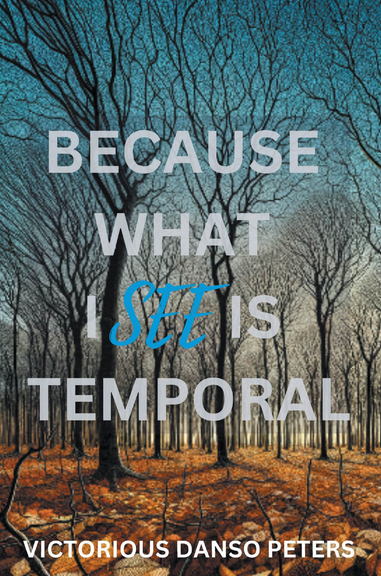 Victorious Danso Peters’s Newly Released “Because What I See Is Temporal” is a Deeply Inspiring and Faith-Driven Exploration of Perseverance and Trust in God