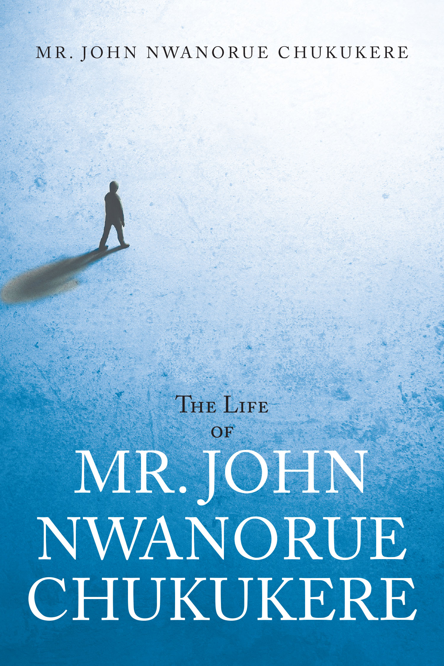 Mr. John Nwanorue Chukukere’s Newly Released “The Life of Mr. John Nwanorue Chukukere” is a Touching Memoir of Resilience, Faith, and Purpose