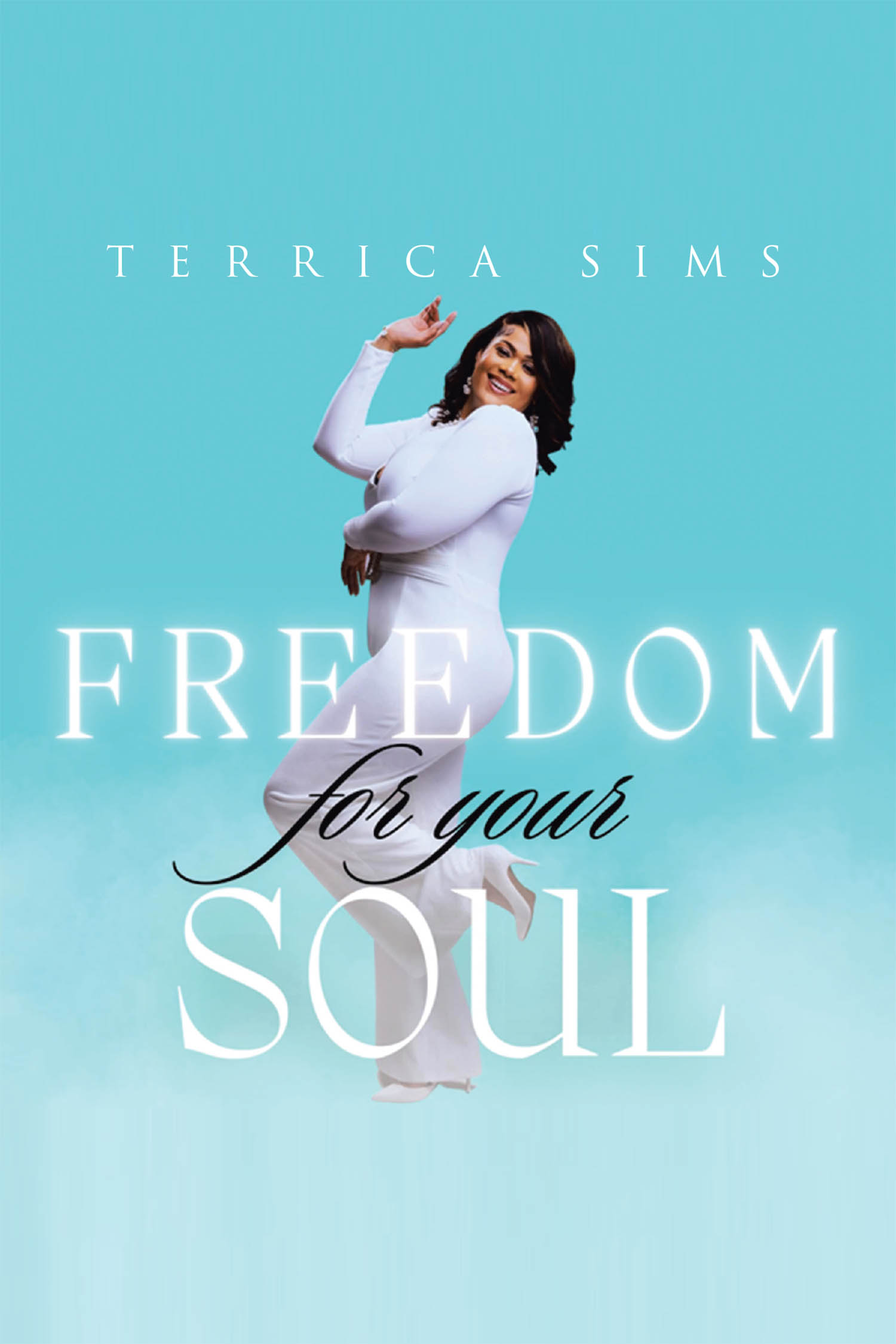 Terrica Sims’ Newly Released “FREEDOM for your SOUL” is a Transformative and Empowering Guide to Spiritual Liberation