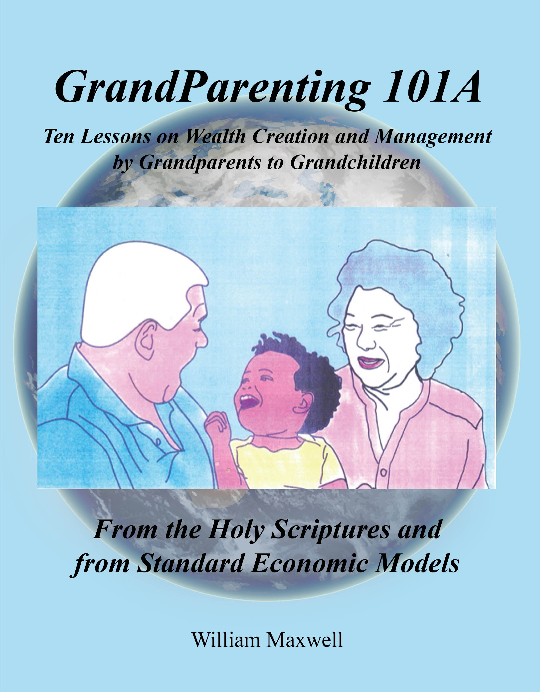 William Maxwell’s Newly Released "Grandparenting 101A" is a Practical Guide for Empowering Future Generations