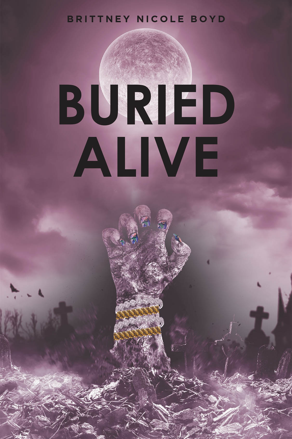 Brittney Nicole Boyd’s New Book, "Buried Alive," is a Poignant Story Exploring the Chaotic Lives of Four Individuals Whose Paths Have Begun to Spiral Out of Control