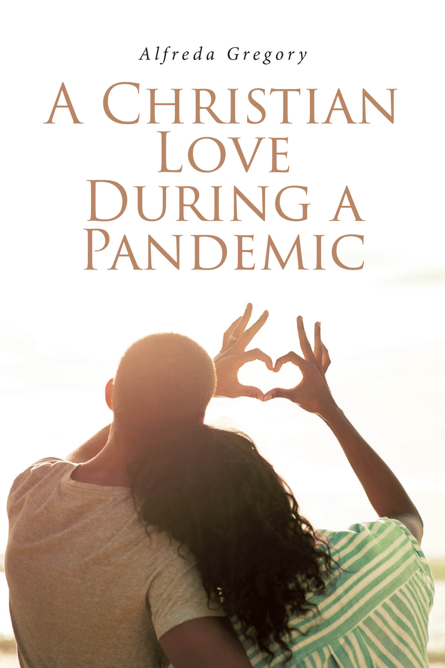 Alfreda Gregory’s New Book “A Christian Love During A Pandemic” is a Stirring Tale of Two Strangers Who Forge a Connection Amidst the Chaos of the Covid-19 Pandemic