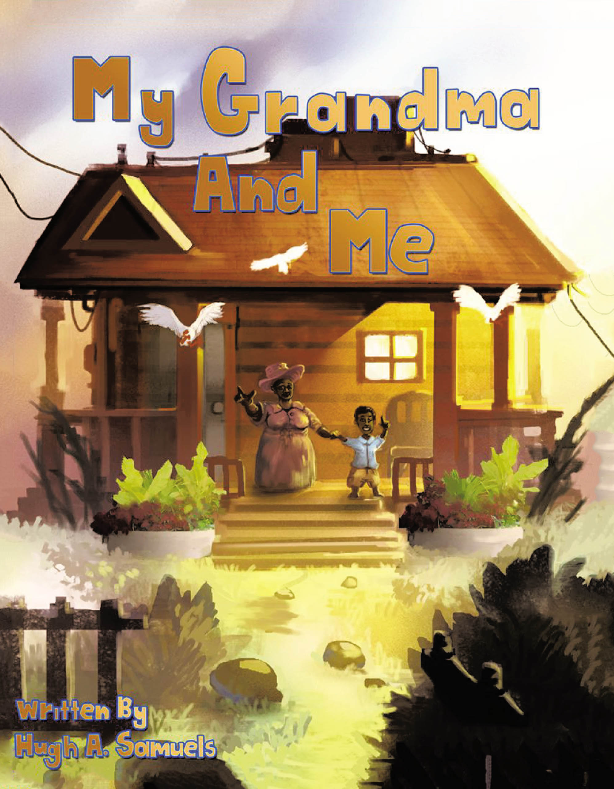 Hugh A. Samuels’s New Book, "My Grandma and Me," is a Charming Tale That Illustrates the Special Relationship Between a Young Boy and His Beloved Grandmother