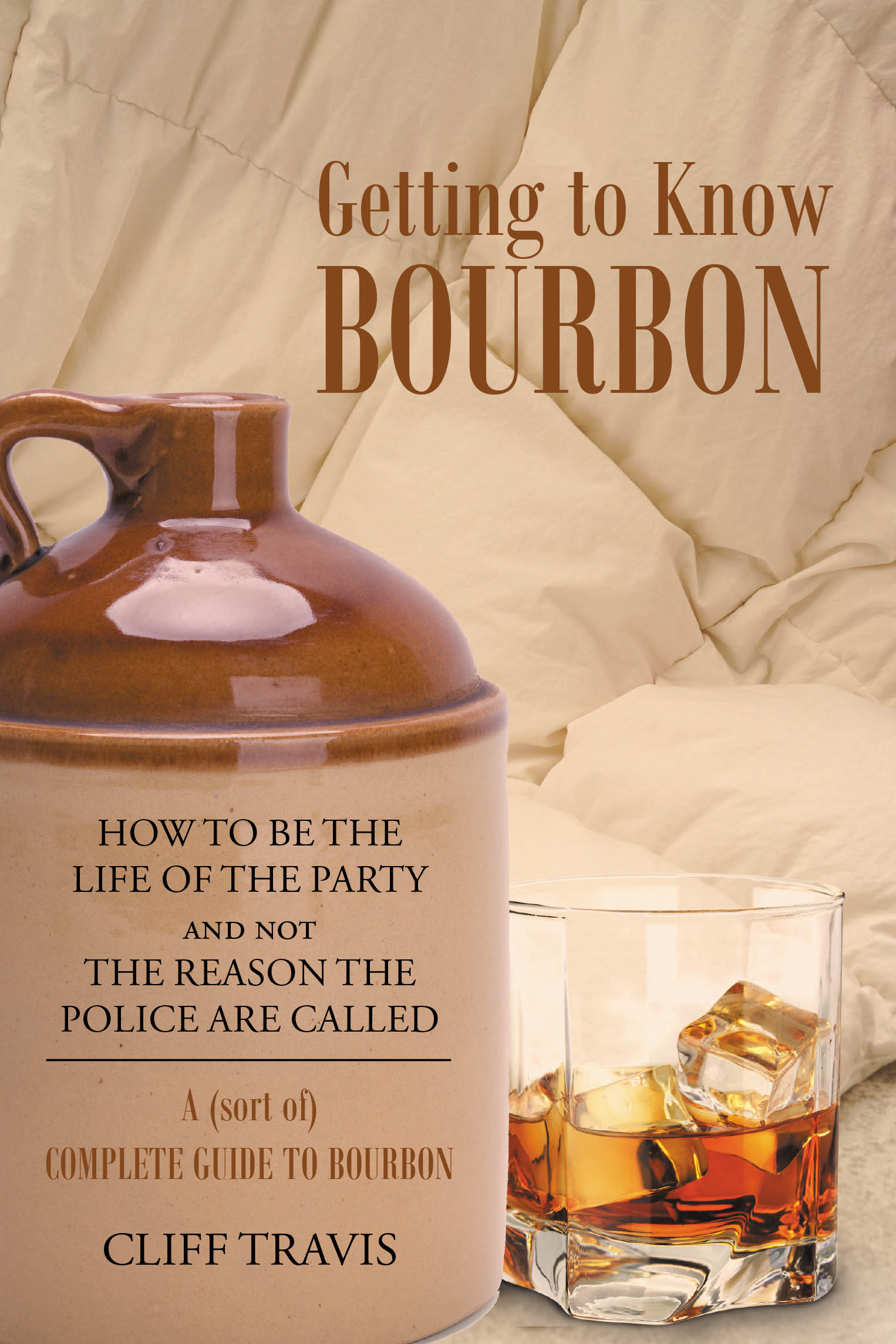 Author Cliff Travis’s New Book “Getting to Know Bourbon” is a Fun and Informative Guide to the History of America’s Native Spirit and How to Enjoy It Like a Pro