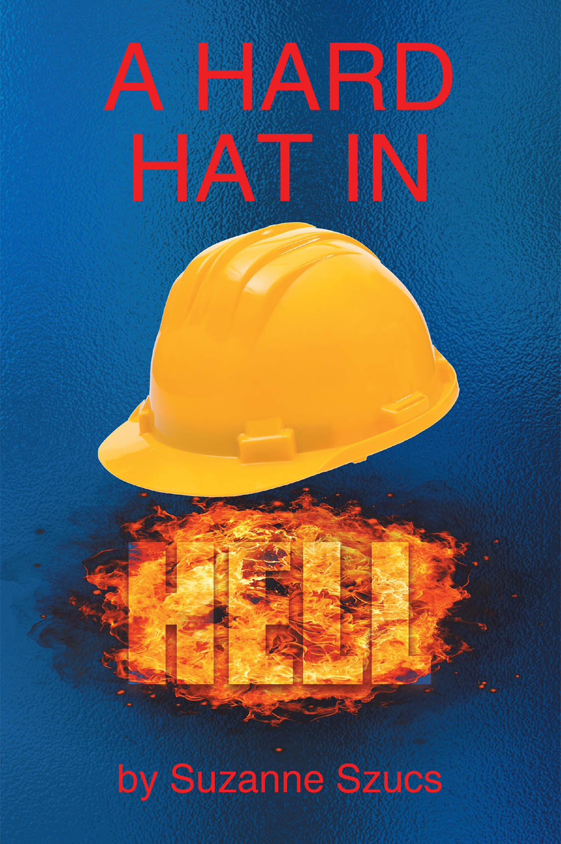 Author Suzanne Szucs’s New Book “A Hard Hat in Hell” is a Compelling Memoir Detailing the Author’s Life, Including How She Managed to Survive Her Violent Marriage