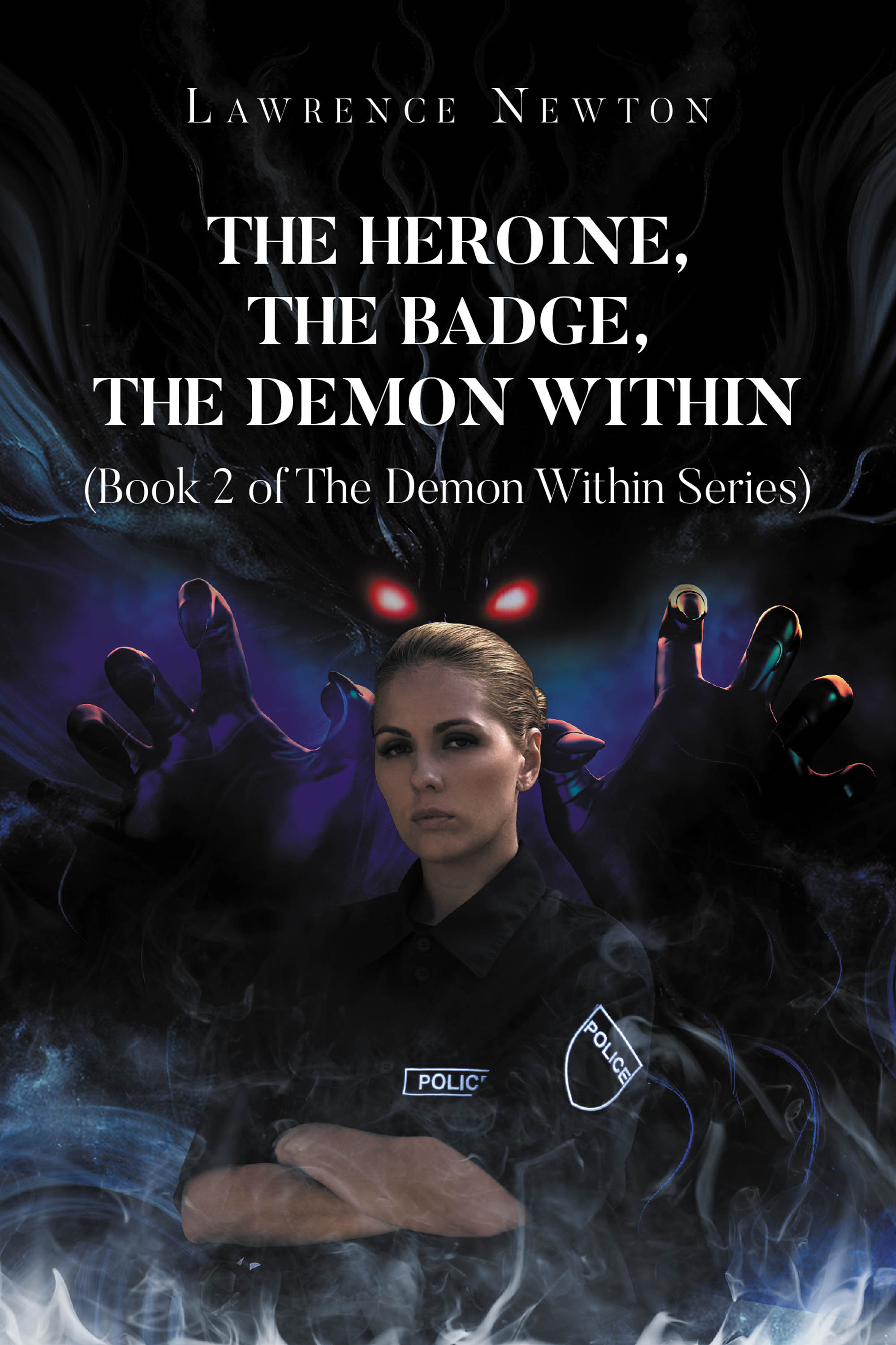 Author Lawrence Newton’s New Book “The Heroine, The Badge, The Demon Within: Book 2” is a Compelling Novel That Follows a Police Officer with a Demonic Drive for Justice