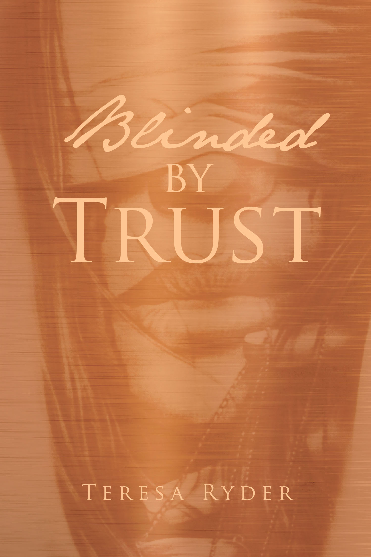 Author Teresa Ryder’s New Book “Blinded by Trust” is a Poignant and Heartfelt Novel That Follows One Woman’s Journey Through Betrayal and a Quest for Healing