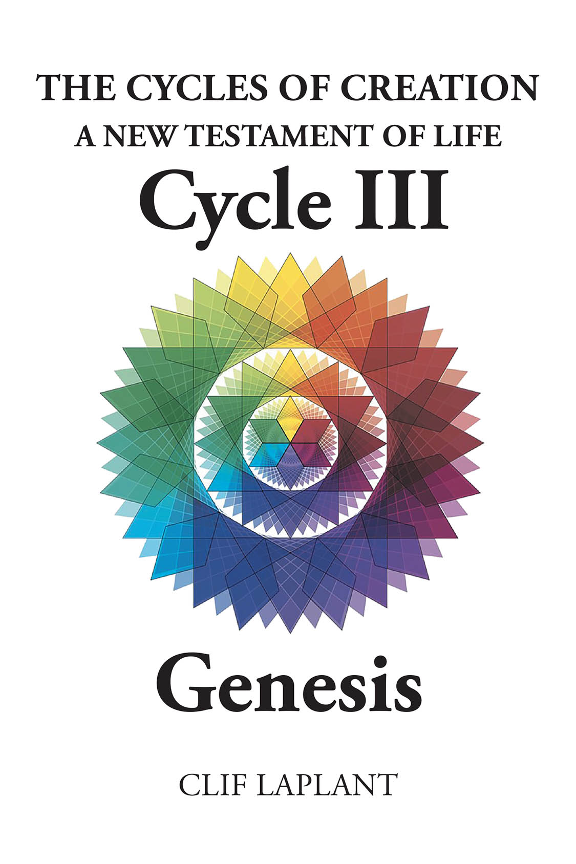 Author Clif Laplant’s New Book “The Cycles of Creation: A New Testament of Life Cycle III Genesis” Offers a Transformative Look at Humanity’s Evolution and Rebirth