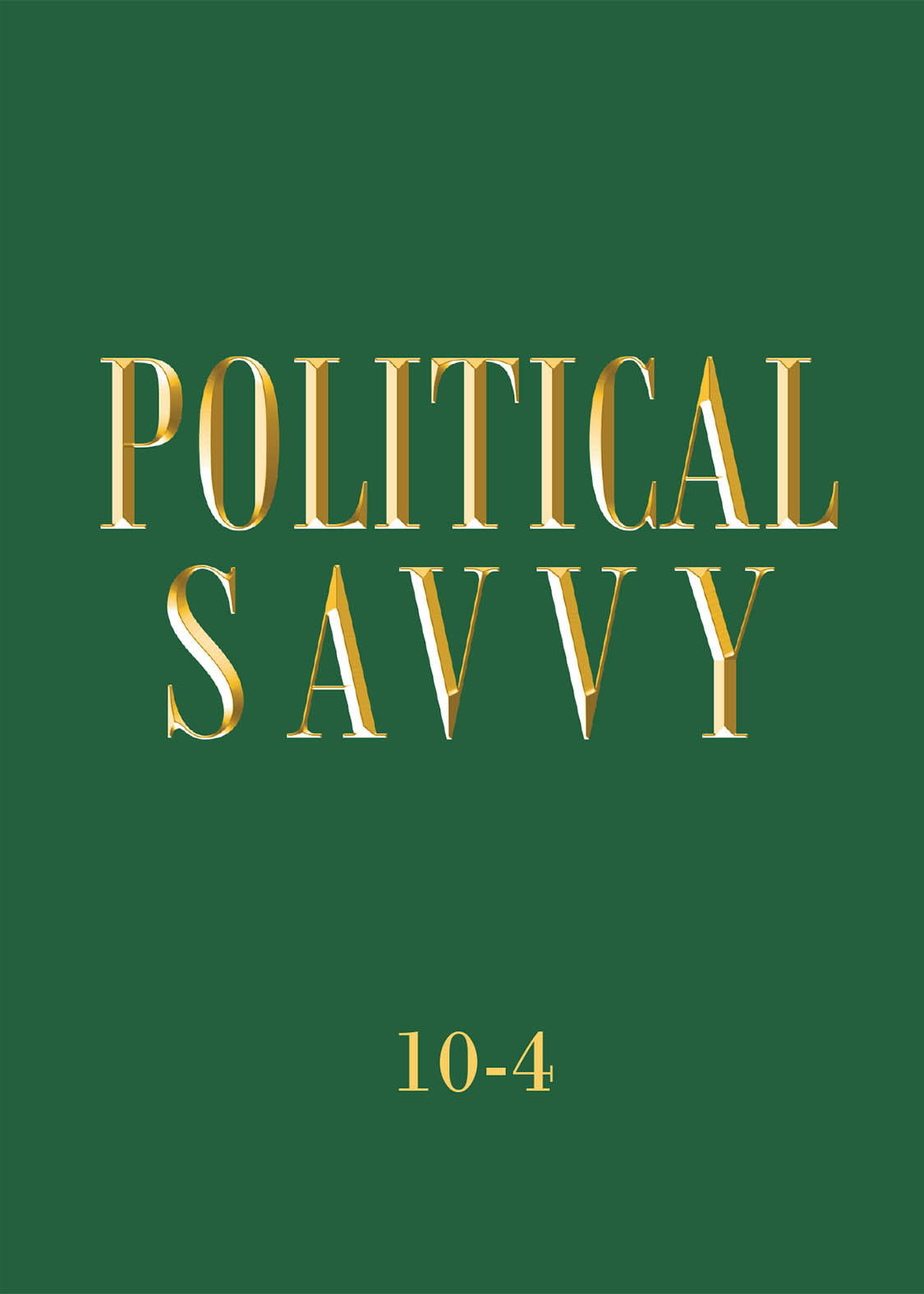 Author 10-4’s New Book, "Political Savvy," is a Compelling Discussion That Offers a Bold Vision for Overcoming Political Aggression and Embracing True Wisdom