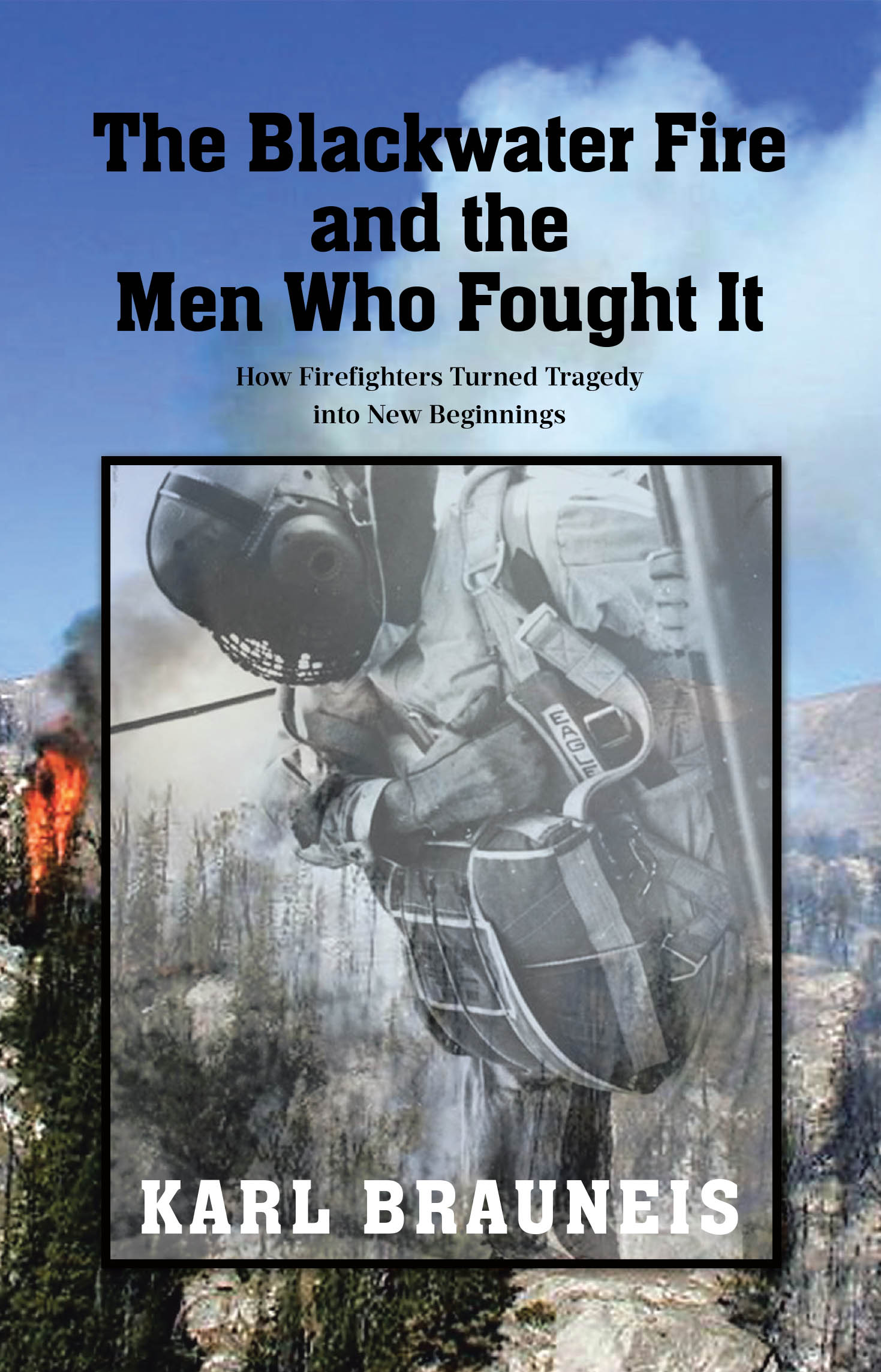 Author Karl Brauneis’s New Book “The Blackwater Fire and the Men Who Fought It” Explores How the Blackwater Fire of 1937 Led to Lasting Changes in the Firefighting World