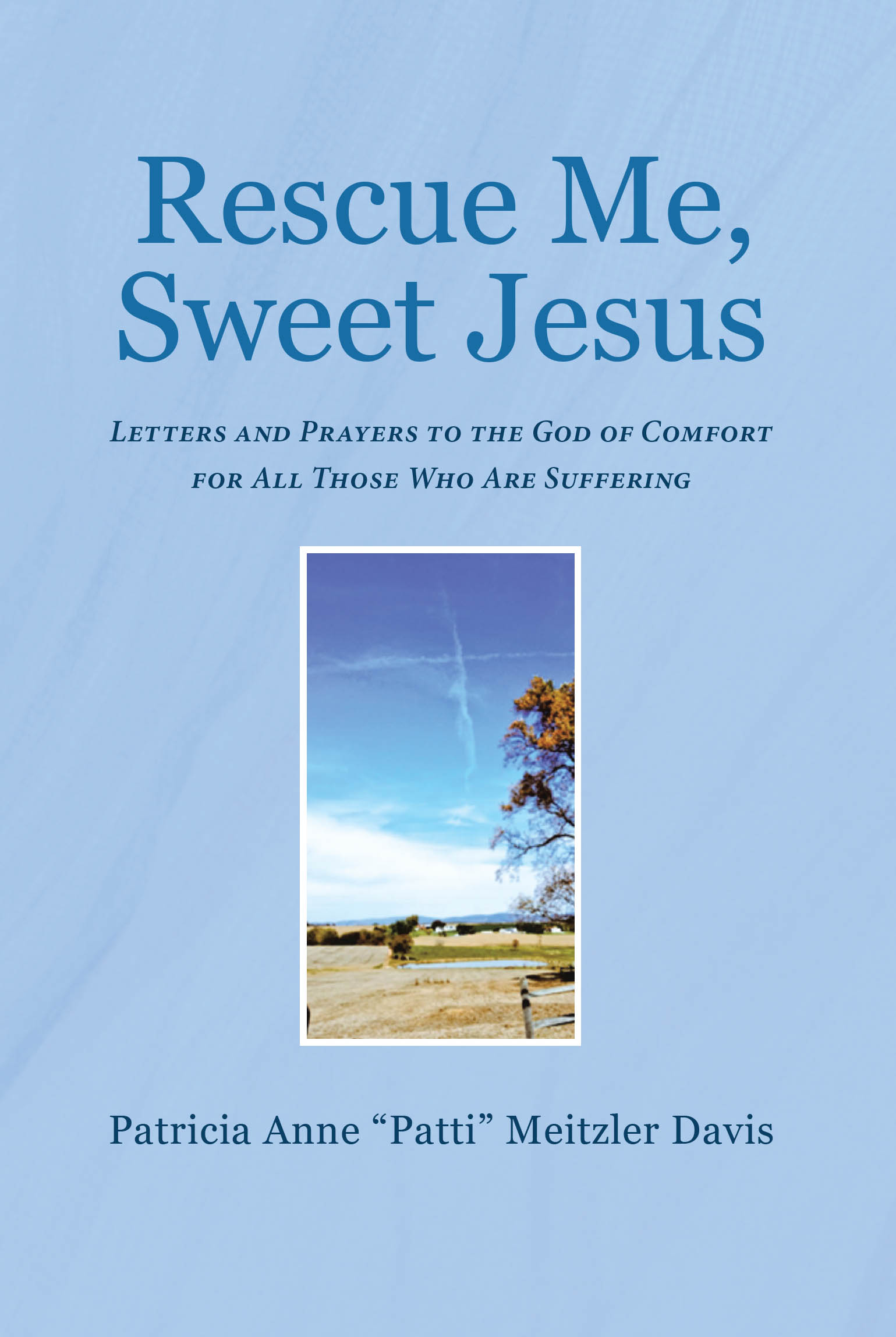 Author Patricia Anne "Patti" Meitzler Davis’s New Book “Rescue Me, Sweet Jesus” is a Collection of Letters and Prayers of Healing for Those Who Are Suffering