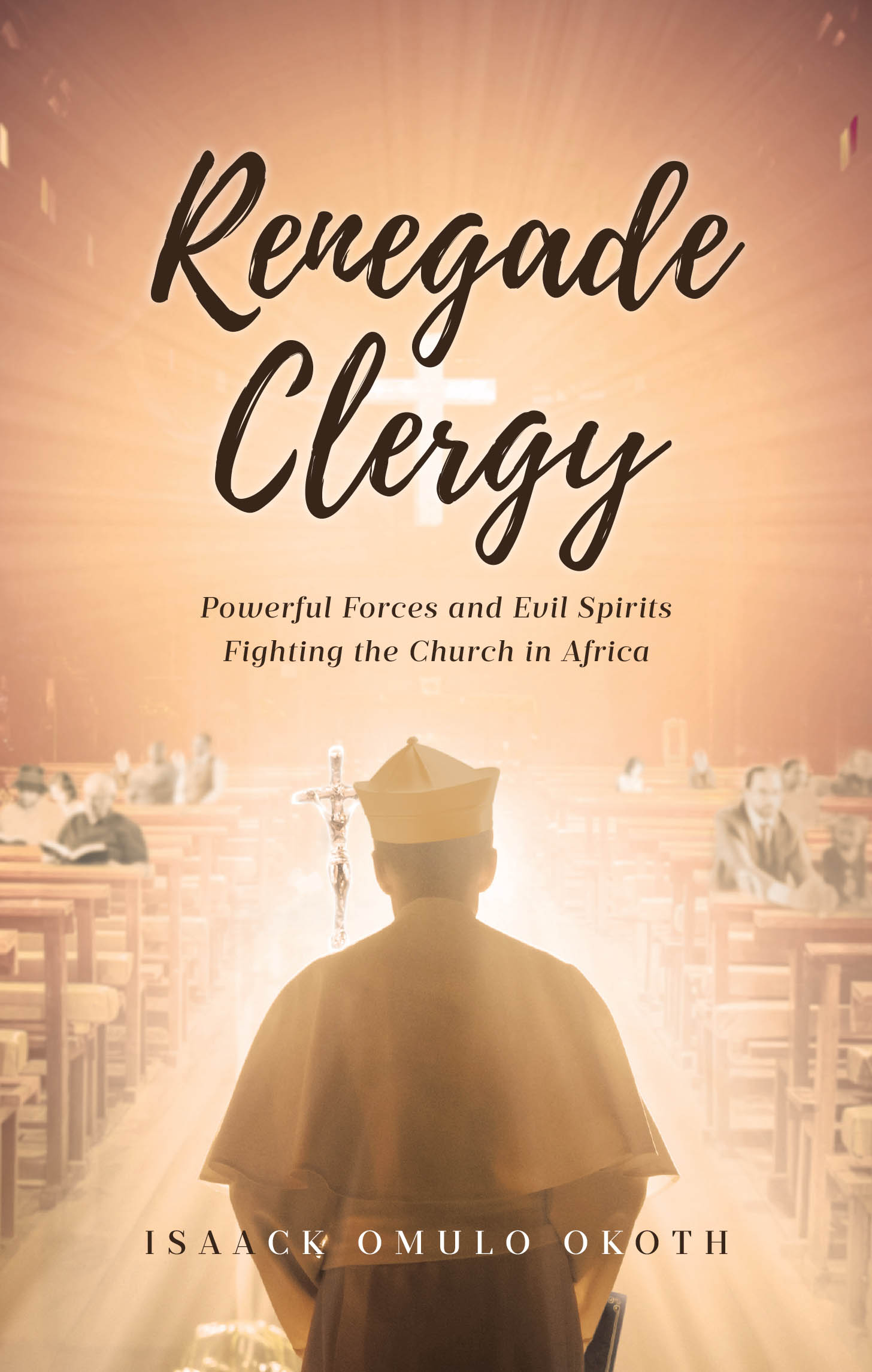 Author Isaack Omulo Okoth’s New Book “Renegade Clergy: Powerful Forces and Evil Spirits Fighting the Church in Africa” is a Powerful Call for Accountability and Reform