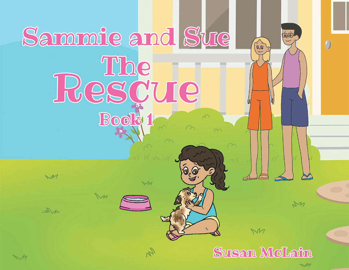 Author Susan McLain’s New Book, "Sammie and Sue: The Rescue," is a Charming Tale Exploring the Special Bond a Young Girl Shares with Her Beloved Rescue Dog