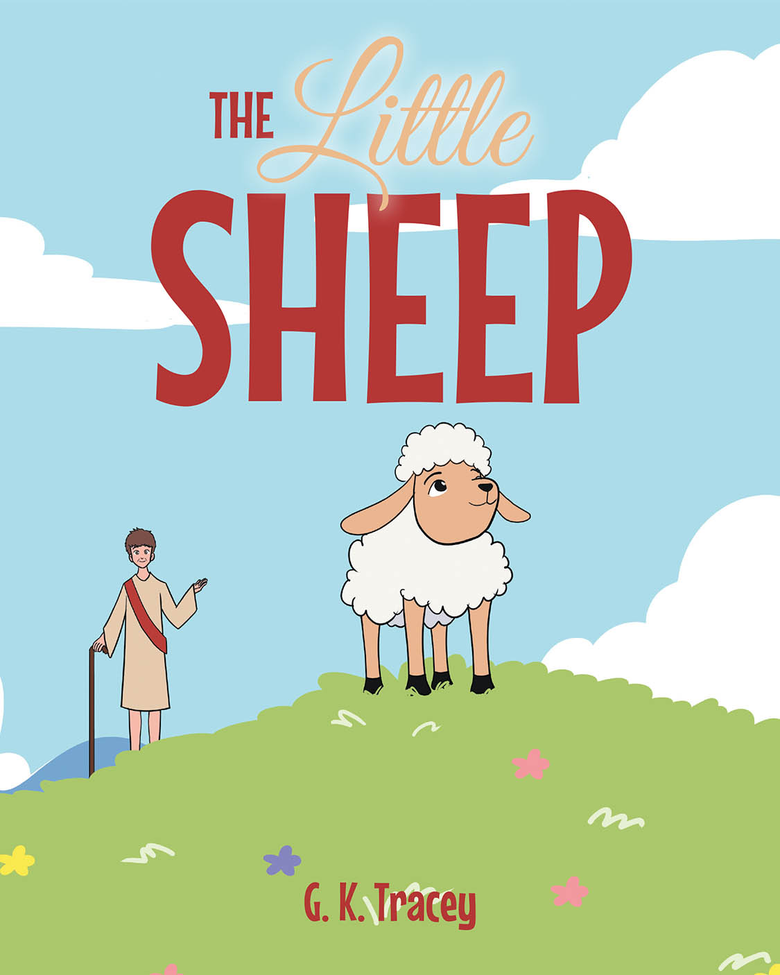 Author G. K. Tracey’s New Book “The Little Sheep” Follows a Little Sheep Who Strays from the Safety of His Shepherd and Quickly Learns the Error of His Ways