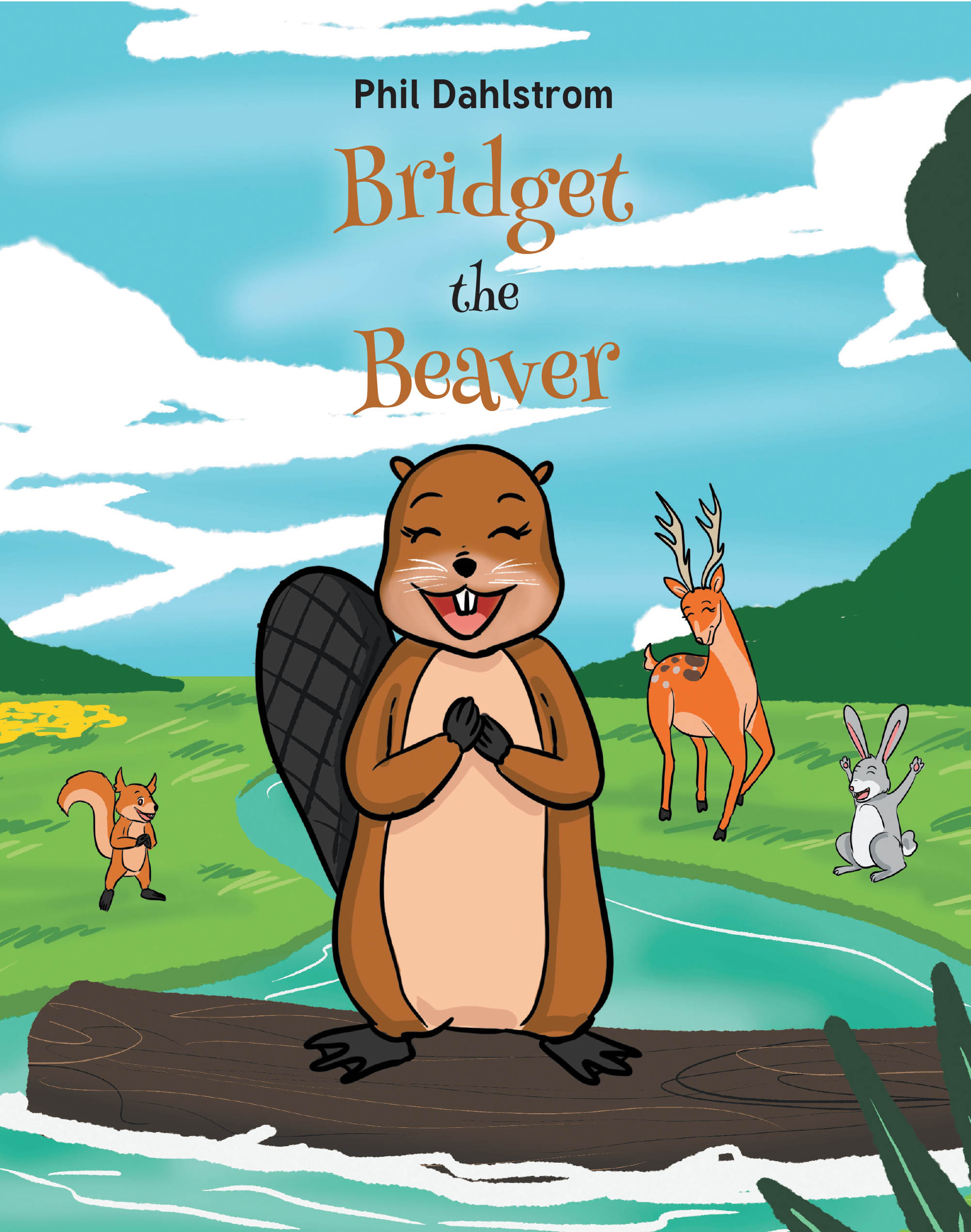 Author Phil Dahlstrom’s New Book, "Bridget the Beaver," is a Heartwarming Story of a Lonely Beaver Who Overcomes Multiple Challenges in Order to Finally Make Friends