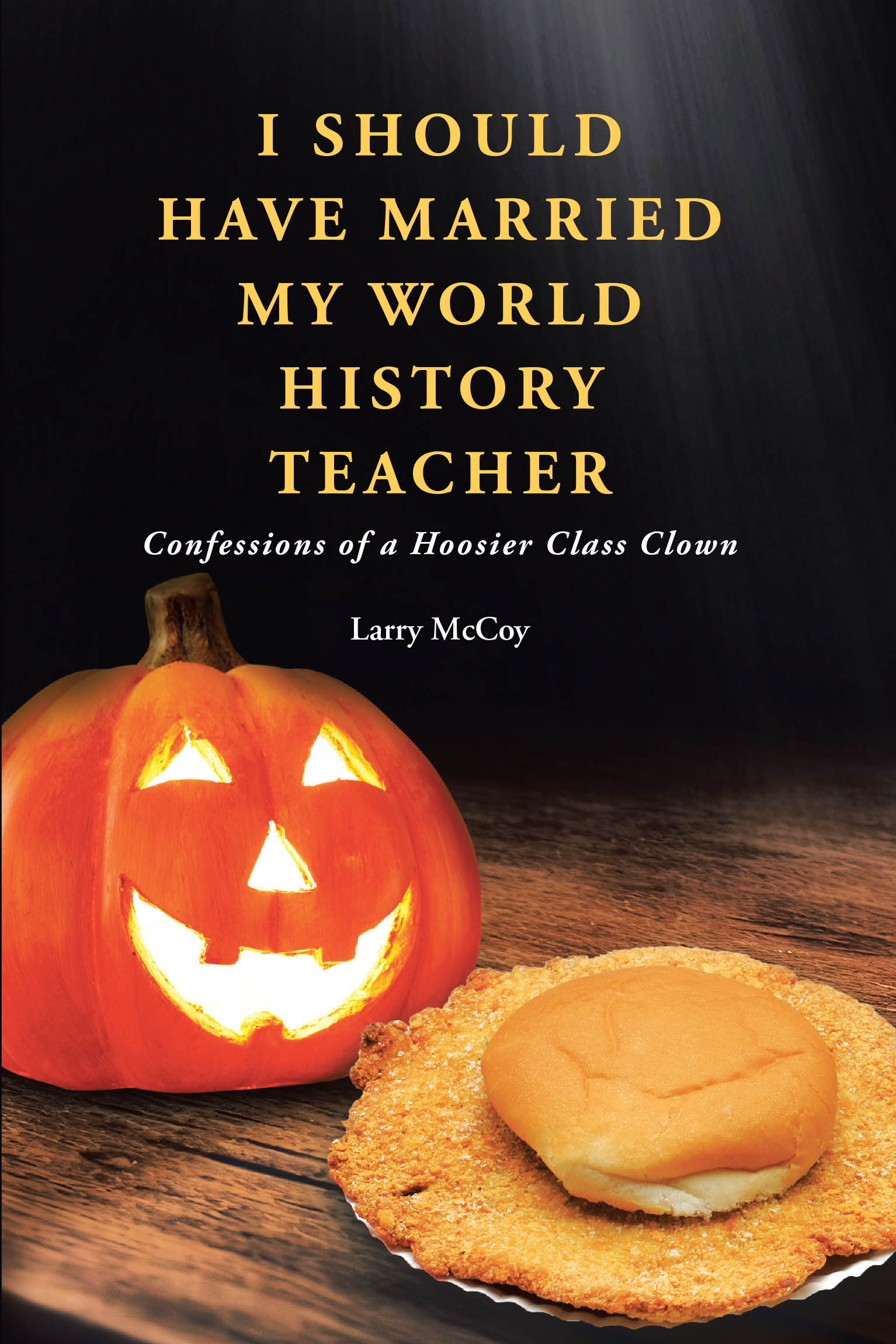 Author Larry McCoy’s New Book, “I Should Have Married My World History Teacher,” is a Hilarious Memoir of the Author’s Youth, Filled with Laughter and Life Lessons