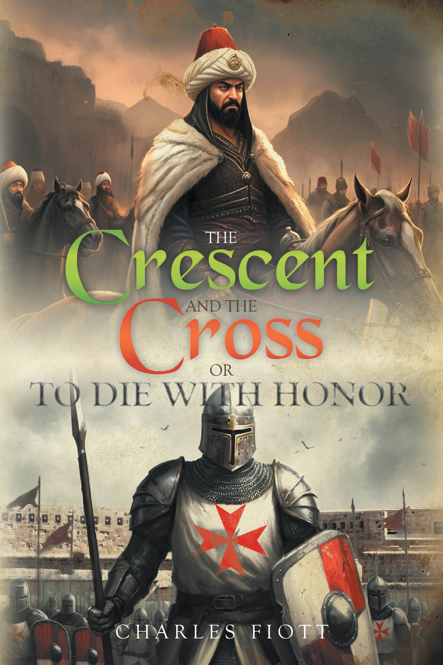 Author Charles Fiott’s New Book “The Crescent and the Cross: Or to Die with Honor” is a Historical Romance That Follows Jean De Valette During the Great Siege of Malta