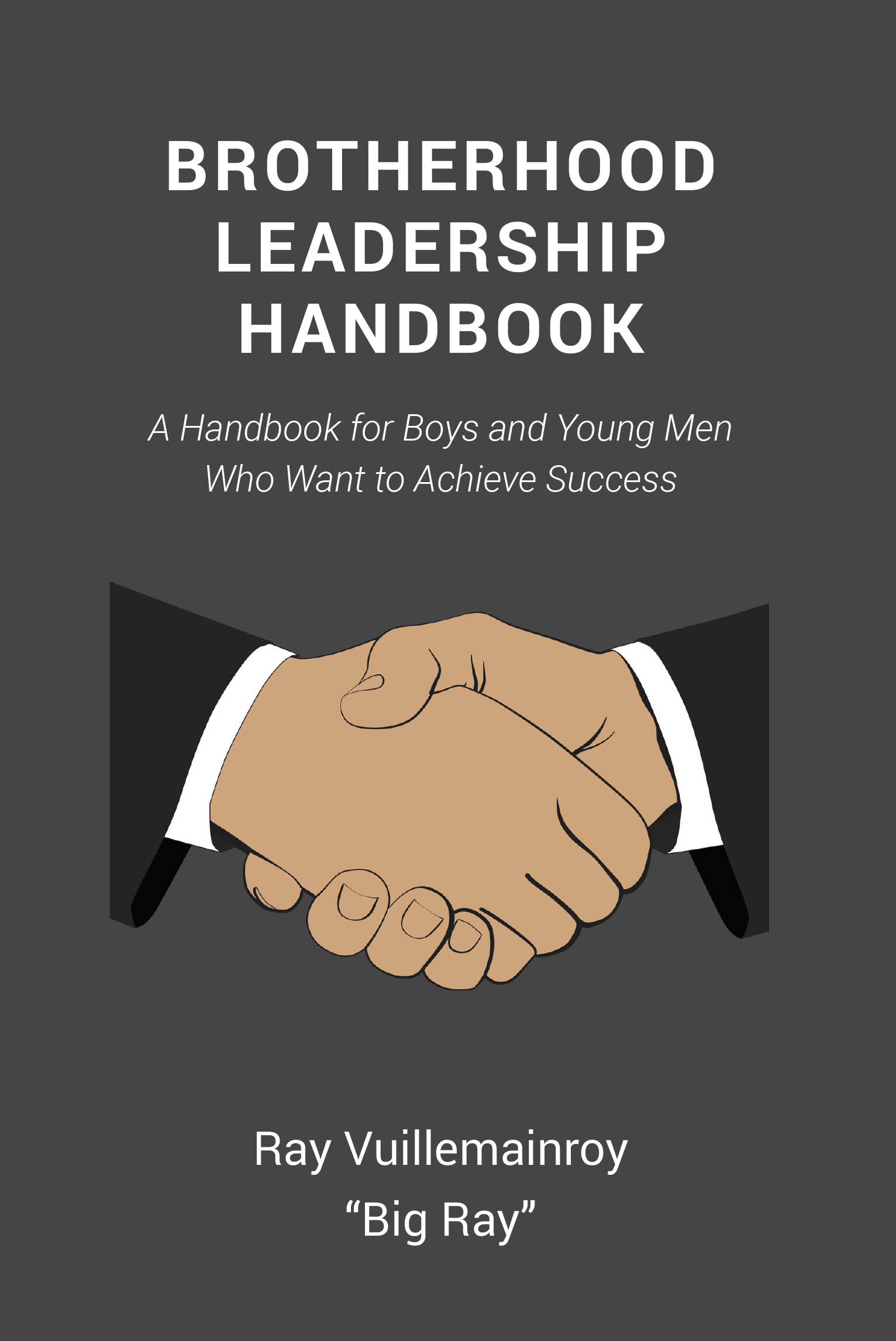 Author Ray Vuillemainroy "Big Ray"’s New Book “Brotherhood Leadership Handbook” is Designed for Young Men to Achieve Success Through Brotherhood Principles